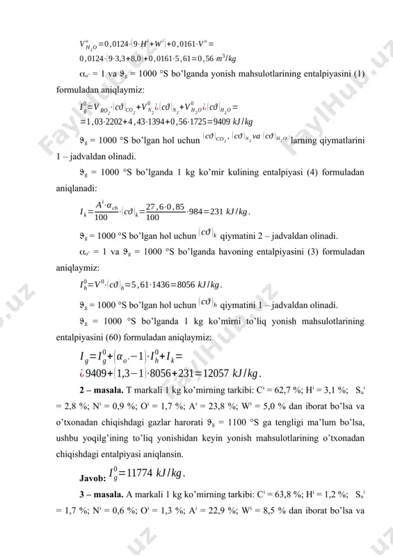 %; ai = 23,0 %; wi = 8,0 % bo’lgan g markali 1 kg ko’mir to’liq yonganda hosil bo’ladigan ortiqcha havo va kulning o’txonadan chiqishdagi entalpiyasi aniqlansin. bunda o’txonadan chiqishdagi gazlar harorati g = 1100 °s, yonish mahsulotlari bilan aralash holda chiqadigan yoqilg’i kulining ulushi ch = 0,85 va o’txonadagi ortiqcha havo koeffisiyenti o’ = 1,3 hamda yoqilayotgan yoqilg’i kulining keltirilgan aralashish kattaligi akel.ch = 3,72 kg%10-3 /kj ga teng deb olinsin. javob: 8 – masala. tarkibi ci = 54,7 %; hi = 3,3 %; sui = 0,8 %; ni = 0,8 %; oi = 4,8 %; ai = 27,6 %; wi = 8,0 % bo’lgan k markali 1 kg ko’mir qozon o’chog’ida yoqilmoqda. yoqilg’ining yonish harorati 600 ÷ 2000 °s oraliqda o’zgarishiga ko’ra yonish mahsulotlari uchun i - diagrammasi qurilsin. bunda o’txonadagi ortiqcha havo koeffisiyenti o’ = 1,3 ga teng deb olinsin. yechish: havoning nazariy jihatdan zaruriy hajmi formuladan …
