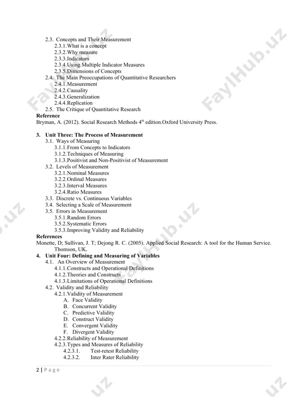 ments of the scientific method 1.4. types of research 1.4.1. descriptive vs. analytical research 1.4.2. applied vs. fundamental research 1.4.3. quantitative research 1.4.4. conceptual vs. empirical references gravetter, j. g. & forzano, b. (2006).research methods for the behavioral sciences. wadsworth, usa 2. unit two: the nature of quantitative research 2.1. introduction 2.2. the main steps in quantitative research 2.3. concepts and their measurement 2.3.1. what is a concept 2.3.2. why measure 2.3.3. indicators 2.3.4. using multiple indicator measures 2.3.5. dimensions of concepts 2.4. the main preoccupations of quantitative researchers 2.4.1. measurement 2.4.2. causality 2.4.3. generalization 2.4.4. replication 2.5. the critique of quantitative research reference bryman, a. (2012). social research methods 4th edition.oxford university press. 3. unit three: the process of measurement 3.1. ways of measuring 3.1.1. from concepts to indicators 3.1.2. techniques of measuring 3.1.3. positivist and non-positivist of measurement 3.2. levels of measurement 3.2.1. nominal measures 3.2.2. ordinal measures …