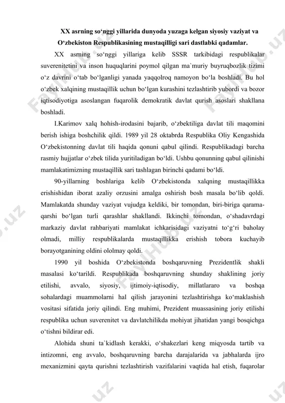 h vositasi sifatida joriy qilindi. eng muhimi, prezident muassasining joriy etilishi respublika uchun suverenitet va davlatchilikda mohiyat jihatidan yangi bosqichga o‘tishni bildirar edi. alohida shuni ta`kidlash kerakki, o‘shakezlari keng miqyosda tartib va intizomni, eng avvalo, boshqaruvning barcha darajalarida va jabhalarda ijro mexanizmini qayta qurishni tezlashtirish vazifalarini vaqtida hal etish, fuqarolar huquqlarini himoya qiluvchi barcha muassasalarni nazorat qilish masalalari ham katta ahamiyat kasb etmoqda edi. shu obyektiv holatni hisobga olib, 1990 yil 24 martda o‘zbekiston oliy sovetining birinchi sessiyasi o‘zbekiston tarixida birinchi marta prezidentlik lavozimini ta`sis etish to‘g‘risida qaror qabul qildi. sessiya yakdillik bilan islom abdug‘aniyevich karimovni o‘zbekistonning prezidenti etib saylash to‘g‘risida qaror qabul qildi. o‘zbekistonda prezident lavozimining ta`sis etilishi respublikaning siyosiy va iqtisodiy mustaqilligi uchun kurash borasida qo‘yilgan dadil kadamlaridan ikkinchisi edi. o‘zbekistonning mustaqillika erishishida qo‘yilgan navbatdagi muhim qadam 1990 yil 20 iyunda o‘zbekiston respublikasi oliy sovetining ikkinchi sessiyasida qo‘yildi. sessiyada o‘zbekistonning ―mustaqillik deklaratsiya‖ qabul qilindi va uning kirish qismida …