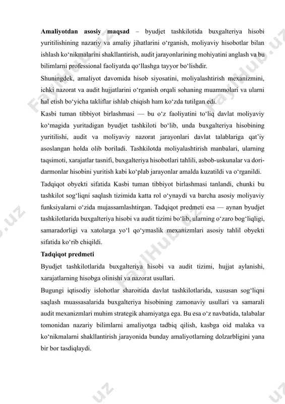 ashkilotlarida buxgalteriya hisobi va audit tizimi, hujjat aylanishi, xarajatlarning hisobga olinishi va nazorat usullari. bugungi iqtisodiy islohotlar sharoitida davlat tashkilotlarida, xususan sog‘liqni saqlash muassasalarida buxgalteriya hisobining zamonaviy usullari va samarali audit mexanizmlari muhim strategik ahamiyatga ega. bu esa o‘z navbatida, talabalar tomonidan nazariy bilimlarni amaliyotga tadbiq qilish, kasbga oid malaka va ko‘nikmalarni shakllantirish jarayonida bunday amaliyotlarning dolzarbligini yana bir bor tasdiqlaydi. asosiy qism 1. kasbi tuman tibbiyot birlashmasi haqida umumiy ma’lumot tashkilotning tuzilmasi va asosiy faoliyati kasbi tuman tibbiyot birlashmasi (keyingi o‘rinlarda “kasbi tb”) — qashqadaryo viloyatining kasbi tumanida faoliyat yurituvchi yirik byudjet tashkiloti bo‘lib, u tumandagi barcha tibbiy xizmatlarni markazlashtirilgan tarzda boshqaradi. birlikning asosiy maqsadi — tumanning qishloq va shahar hududlarida yashovchi aholiga birlamchi va ixtisoslashgan tibbiy yordam ko‘rsatish, sog‘liqni saqlash profilaktikasi va epidemiyaga qarshi chora-tadbirlarni amalga oshirishdan iborat. kasbi tuman tibbiyot birlashmasi tarkibida quyidagi muassasalar mavjud: · kasbi tuman markaziy shifoxonasi · tuman markaziy poliklinikasi · 12 ta …