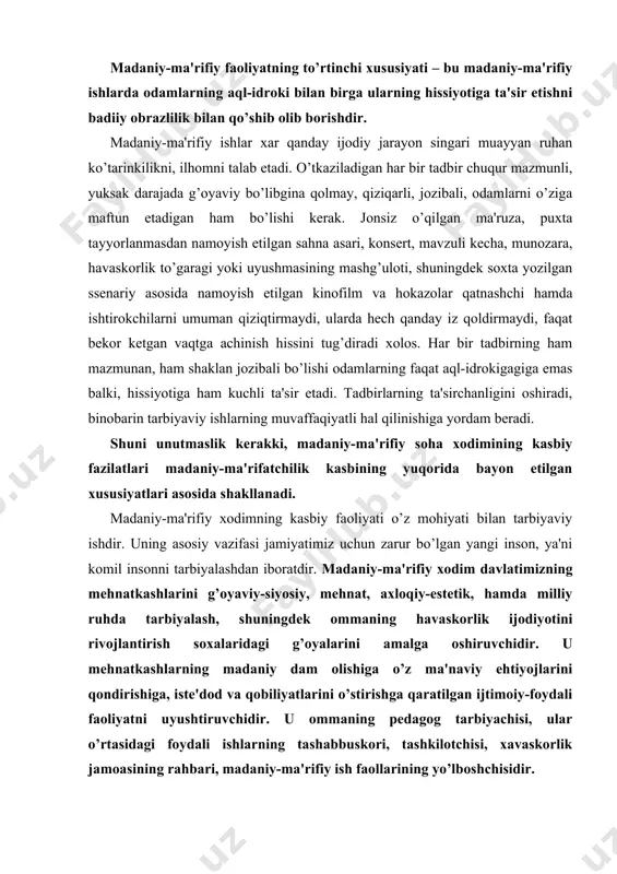 asi jamiyatimiz uchun zarur bo’lgan yangi inson, ya'ni komil insonni tarbiyalashdan iboratdir. madaniy-ma'rifiy xodim davlatimizning mehnatkashlarini g’oyaviy-siyosiy, mehnat, axloqiy-estetik, hamda milliy ruhda tarbiyalash, shuningdek ommaning havaskorlik ijodiyotini rivojlantirish soxalaridagi g’oyalarini amalga oshiruvchidir. u mehnatkashlarning madaniy dam olishiga o’z ma'naviy ehtiyojlarini qondirishiga, iste'dod va qobiliyatlarini o’stirishga qaratilgan ijtimoiy-foydali faoliyatni uyushtiruvchidir. u ommaning pedagog tarbiyachisi, ular o’rtasidagi foydali ishlarning tashabbuskori, tashkilotchisi, xavaskorlik jamoasining rahbari, madaniy-ma'rifiy ish faollarining yo’lboshchisidir. madaniy-ma'rifatchilik kasbi vazifalarining bunday ko’p qirrali madaniy va ma'rifiy xodim mutaxassisining shaxsiyatiga, uning axloqiy qiyofasiga yuksak talab qo’yadi. mustaqillik sharoitida erkin fuqarolik jamiyati qurish jarayonida madaniy-ma'rifiy soha xodimiga chuqur g’oyaviy-nazariy va kasbiy tayyorgarlik, shuningdek o’z kasbiga mehr-muhabbat, sadoqat kabi fazilatlar juda muhimdir. vatan ishiga sodiqlik har qanday buzg’unchi g’oyalar mafkurasiga qarshi murosasizlik bilan kurashish davlatimiz va hukumatimiz tomonidan olib borilayotgan siyosatga sodiqlik, siyosiy sezgirlik, ishda qat'iylik, o’ziga talabchanlik – bularning hammasi madaniy-ma'rifiy soha xodimining asosiy xislatlaridir. madaniy-ma'rifiy soha xodimlari o’z navbatida davlatimizning siyosatini ommaga …