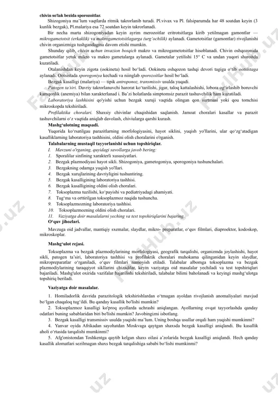 asini va limfa bezlaridan punktantlar olib mikroskopda tekshiriladi. laboratoriya hayvonlarda biosinama o‘tkazish ham mumkin. buning uchun kasallikka shubhalangan odamlardan qon, tana suyuqliklari, punktatlar olinib, laboratoriya hayvonlariga kiritiladi. bir necha kundan keyin laboratoriya hayvoni to‘qimalari hujayralari, qoni, orqa miya suyuqliklari o'rganiladi. tashhis qo‘yish uchun immunologiya va allergologiya usullaridan ham foydalaniladi. profilaktikasi. shaxsiy gigiyena choralariga amal qilish, hayvonlarda toksoplazmoz oldini olish choralarini amalga oshirish, kasal asosiy xo‘jayinlarni yo‘qotish, hayvonlarni parvarish qilishda sanitariya choralariga amal qilish, go‘sht mahsulotlarini veterinariya nazoratisiz iste’mol qilishga yo‘l qo'ymaslik, homilador ayollarni toksoplazmozga nisbatan puxta tekshirishdan o'tkazish. gemosporidiyalar (haemosporidia) turkumi. odam va hayvonlar eritrotsitlari parazitlaridir. tibbiyot nuqtai nazaridan bezgak plazmodiyalarini o‘z ichiga oluvchi plazmodiyalar avlodi ahamiyatga ega. odam eritrotsitlarida plazmodiyalarni to‘rt turi parazitlik qiladi: plasmodium vivax — 3 kunlik bezgak qo‘zg‘atuvchisi tropik va o‘rta iqlim hududlarida eng ko‘p tarqalgan. plasmodium faliparum — tropik bezgak qo‘zgatuvchisi eng xavl’li tur, issiq iqlim mamlakatlaridan tarqalgan. plasmodium malariae — 4 kunlik bezgak qo‘z-g‘atuvchisi …