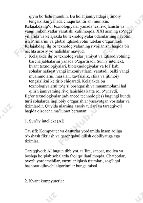 tografiya, dori ishlab chiqish, simulyatsiya sohalarida katta istiqbolga ega. 3. 5g va kelajakdagi aloqa texnologiyalari tavsifi: 5g mobil aloqa tarmog‘i yuqori tezlik, kam kechikish va ko‘proq qurilmalarni bir vaqtda ulash imkonini beradi. taraqqiyoti: iot (internet of things), avtonom transport vositalari va aqlli shaharlar uchun asos yaratmoqda. 4. neyrotexnologiyalar tavsifi: inson miyasi va kompyuterlar o‘rtasida bevosita aloqa o‘rnatishga qaratilgan texnologiyalar (masalan, neuralink). taraqqiyoti: miya signallarini o‘qish va boshqarish orqali falaj bemorlar uchun imkoniyatlar yaratmoqda, kognitiv funksiyalarni kuchaytirish yo‘nalishida izlanishlar ketmoqda. 5. biotexnologiya tavsifi: biologik jarayonlar asosida yangi mahsulotlar yaratish texnologiyasi. taraqqiyoti: gen tahriri (masalan, crispr), sun’iy organlar, individual dori ishlab chiqish sohalarida katta yutuqlarga erishilmoqda. 6. robototexnika tavsifi: harakatlana oladigan, atrof-muhitni sezadigan va vazifalarni bajara oladigan mashinalar. taraqqiyoti: ishlab chiqarish, sog‘liqni saqlash, harbiy soha va kundalik hayotda faol qo‘llanilmoqda. insonsimon robotlar, dronlar va avtomatlashtirilgan tizimlar shular jumlasidan. · xulosa : xxi asrda ilg‘or texnologiyalar dunyo miqyosida inqilobiy o‘zgarishlarga olib kelmoqda. sun'iy …