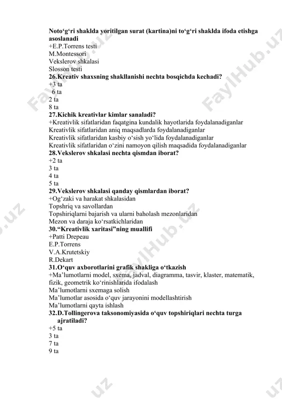 l, sxema, jadval, diagramma, tasvir, klaster, matematik, fizik, geometrik ko‘rinishlarida ifodalash ma’lumotlarni sxemaga solish ma’lumotlar asosida o‘quv jarayonini modellashtirish ma’lumotlarni qayta ishlash 32. d.tollingerova taksonomiyasida o‘quv topshiriqlari nechta turga ajratiladi? +5 ta 3 ta 7 ta 9 ta 33. tarbiyalanuvchilarning ehtiyoj, qiziqish, xohish-istaklarini inobatga olgan holda o‘quv moduli (fani) doirasida muayyan mavzu (masala)ni chuqur o‘rganish yoki ma’lum muammoning yechimini topishga yo‘naltirilgan o‘quv dasturi +mualliflik o‘quv dasturi ishchi o‘quv dasturi fan dasturi tayanch o‘quv dastur 34. xotirada saqlash, qayta yodga tushirishni talab etuvchi topshiriq turi +xabardor bo‘lishga oid topshiriq dalillar (o‘lchash, tortish, hisoblash va b.)ni aniqlashga oid topshiriq ko‘chirish (biror joyga uzatish, shaklini o‘zgartirish)ga oid topshiriq umumlashtiruvchi qisqacha ma’lumot, qoralama, mazmun va b.ni ishlab chiqishga doir topshiriq 35. raqam va ma’lumotlar bilan ishlashda oddiy fikriy operatsiyalarni taqozo etuvchi topshiriq turi +dalillar (o‘lchash, tortish, hisoblash va b.)ni aniqlashga oid topshiriq xabardor bo‘lishga oid topshiriq ko‘chirish (biror joyga uzatish, shaklini o‘zgartirish)ga oid topshiriq …