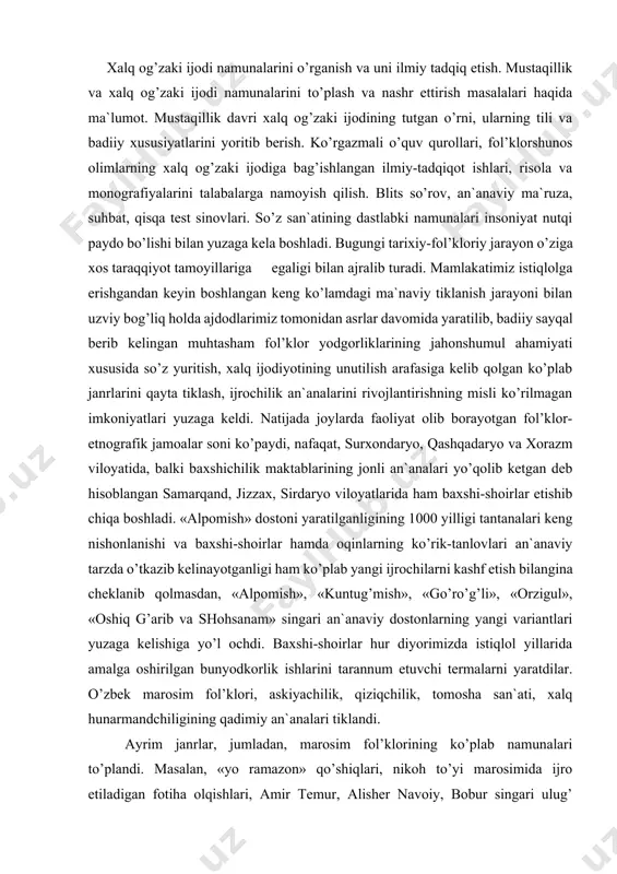 ayotganligi ham ko’plab yangi ijrochilarni kashf etish bilangina cheklanib qolmasdan, «alpomish», «kuntug’mish», «go’ro’g’li», «orzigul», «oshiq g’arib va shohsanam» singari an`anaviy dostonlarning yangi variantlari yuzaga kelishiga yo’l ochdi. baxshi-shoirlar hur diyorimizda istiqlol yillarida amalga oshirilgan bunyodkorlik ishlarini tarannum etuvchi termalarni yaratdilar. o’zbek marosim fol’klori, askiyachilik, qiziqchilik, tomosha san`ati, xalq hunarmandchiligining qadimiy an`analari tiklandi. ayrim janrlar, jumladan, marosim fol’klorining ko’plab namunalari to’plandi. masalan, «yo ramazon» qo’shiqlari, nikoh to’yi marosimida ijro etiladigan fotiha olqishlari, amir temur, alisher navoiy, bobur singari ulug’ yurtdoshlarimiz to’g’risidagi tarixiy rivoyatlar, joy nomlari, qadimiy shaharlar, qal`alar, ziyoratgohlar, muqaddas mozorlar va qadamjolar bilan bog’liq afsonalar, xalqimizning qadimiy mifologik tasavvurlari hamda miflari yozib olindi. istiqlol yillarida o’zr fa alisher navoiy nomidagi til va adabiyot instituti fol’klor bo’limi xodimlari tomonidan bir nechta fol’klor ekspeditsiyalari o’tkazildi. istiqlol sharofati tufayli o’zr fa alisher navoiy nomidagi til va adabiyot institutining fol’klor arxiviga mamlakatimizning boy madaniy merosini o’zida mujassamlashtirgan noyob ilmiy ob`ektlaridan biri maqomi berildi. fol’klor …