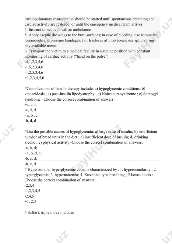 ination of answers: +a, c, d -a, d, d - a, b , c -b, d, d #list the possible causes of hypoglycemia: a) large dose of insulin; b) insufficient number of bread units in the diet ; c) insufficient dose of insulin; d) drinking alcohol; e) physical activity -choose the correct combination of answers: -a, b, d; +a, b, d, e; -b, c, d; -b, c, d. # hyperosmolar hyperglycemic coma is characterized by : 1. hyperosmolarity ; 2. hyperglycemia; 3. hypernatremia; 4. kussmaul type breathing ; 5 ketoacidosis : choose the correct combination of answers: -2,3,4 -1,2,3,4,5 -2,4,5 +1, 2,3 # saffar's triple move includes 1. opening the mouth 2. throwing back the head 3. cleansing the oral cavity 4 . fixation of the tongue 5. displacement of the lower jaw downwards 6. advancement of the lower jaw forward -1,2,3 -1,3,4 + 2,5,6 -2,4,6 # the main symptoms …
