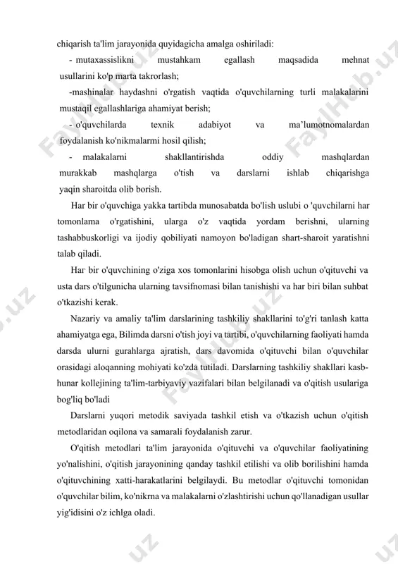 k saviyada tashkil etish va o'tkazish uchun o'qitish metodlaridan oqilona va samarali foydalanish zarur. o'qitish metodlari ta'lim jarayonida o'qituvchi va o'quvchilar faoliyatining yo'nalishini, o'qitish jarayonining qanday tashkil etilishi va olib borilishini hamda o'qituvchining xatti-harakatlarini belgilaydi. bu metodlar o'qituvchi tomonidan o'quvchilar bilim, ko'nikrna va malakalarni o'zlashtirishi uchun qo'llanadigan usullar yig'idisini o'z ichlga oladi. ta'lim tizimida o'qitish metodlari bilan birga «usul» va «vosita» atamalari ham ishlatiladi. usul — malum o'quv materialini o'tishda qo'llanayotgan asosiy o'qitish metodi bilan birga ikkinchi bir o'qitish metodining ayrim elementlaridan foydalanib ish ko'rishdir. vosita - o'qitish metodlarini amalga oshirish uchun zarur bo'lgan yordamchi o'quv materiallari, asbob-uskunalar, qurol, apparati va shu kabilardan foydalanishdir. ta'lim metodlari o'qitish jarayonida va pedogogik tafakkurning ko'p asrlik rivojlanishi tarixida muhim o'zgarishlarga duch keladi. pedagogikada ta'lim metodlarini tasniflash va belgilashga bir xil yondashish mayjud emas. ayrim mualliflar o'qitish metodlarni belgilashda bilish manbalarining xususiyatlarini asosiy deb hisoblaydilar; chunonchi, og'zaki (suhbat, tushuntirish, bayon qilish, o'quvchilarning texnik adabiyotlar …