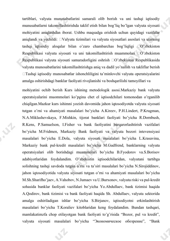 va xususiyatlari, valyuta siyosatining asosiy usullari va instrumentlari va valyutani tartibga solishda jahon tajribasi haqida gapirilib o’tildi. 2-bob, kurs ishimning amaliy qismi bo’lib, unda mamlakatimizda valyutani tartibga solish bosqichlari, milliy valyuta konvertatsiyasi, o’zbekiston valyuta bozorining o’ziga xos jihatlari va valyuta siyosatining bugungi holati va istiqbollari haqida gapirilib o’tildi hamda xulosalar berildi. kurs ishining predmeti.tijorat banklari tomonidan valyuta operatsiyalarini bajarishga doir ilmiy savollar, ushbu operatsiyalar chegaralanishi bilan bog’liq xususiyatlar, shuningdek zamonaviy valyuta operatsiyalari va munosabatlarini takomillashtirishdagi yo’nalishlar kurs ishimning predmeti bo’lib hisoblanadi. valyuta operatsiyalari, tijorat banklari va tashqi iqtisodiy aloqalar subyektlari nazorati bo’yicha davlat muassasalari faoliyatini takomillashtirish zaruriyati asoslanib berildi. ushbu faoliyatni takomillashtirish bo’yicha quyidagi birlamchi chora-tadbirlar amalga oshrildi. 1.valyutani tartibga solish bo’yicha qonuniy-nornativ bazani takomillashtirish 2.valyuta operatsiyalari risklarini kamaytirishda banklar ishtroki 3.milliy valyuta barqarorligini ta’minlashi bo’yicha yo’nalishlarni faollashtirish, to’lov balansi muvozanati ta’minlash va valyuta kursi unifikatsiyasidan keyin o’zbekiston respublikasi tashqi iqtisodiy faoliyatini erkinlashtirish. tashqi savdo � bir mamlakatning boshqa mamlakat …