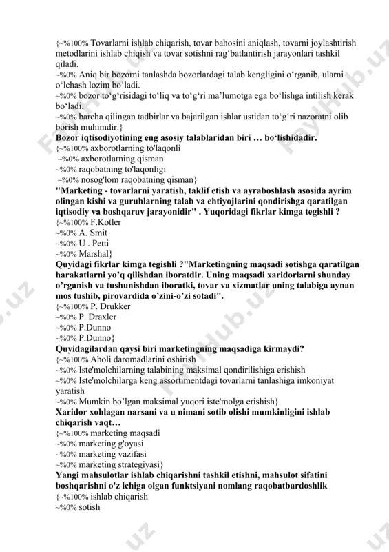 ish ~%0% aniq bir bozorni tanlashda bozorlardagi talab kengligini o‘rganib, ularni o‘lchash lozim bo‘ladi.} marketing kompleksini ishlab chiqish qanday jarayonlarni tashkil qiladi? {~%100% tovarlarni ishlab chiqarish, tovar bahosini aniqlash, tovarni joylashtirish metodlarini ishlab chiqish va tovar sotishni rag‘batlantirish jarayonlari tashkil qiladi. ~%0% aniq bir bozorni tanlashda bozorlardagi talab kengligini o‘rganib, ularni o‘lchash lozim bo‘ladi. ~%0% bozor to‘g‘risidagi to‘liq va to‘g‘ri ma’lumotga ega bo‘lishga intilish kerak bo‘ladi. ~%0% barcha qilingan tadbirlar va bajarilgan ishlar ustidan to‘g‘ri nazoratni olib borish muhimdir.} bozor iqtisodiyotining eng asosiy talablaridan biri … bo‘lishidadir. {~%100% axborotlarning to'laqonli ~%0% axborotlarning qisman ~%0% raqobatning to'laqonligi ~%0% nosog'lom raqobatning qisman} "marketing - tovarlarni yaratish, taklif etish va ayraboshlash asosida ayrim olingan kishi va guruhlarning talab va ehtiyojlarini qondirishga qaratilgan iqtisodiy va boshqaruv jarayonidir" . yuqoridagi fikrlar kimga tegishli ? {~%100% f.kotler ~%0% a. smit ~%0% u . petti ~%0% marshal} quyidagi fikrlar kimga tegishli ?"marketingning maqsadi sotishga qaratilgan harakatlarni yo’q …