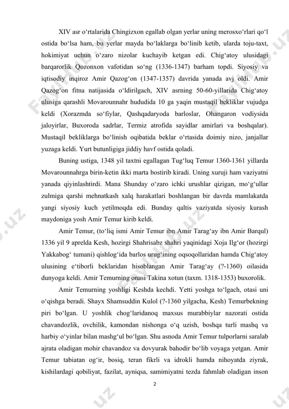g e‘tiborli beklaridan hisoblangan amir tarag‘ay (?-1360) oilasida dunyoga keldi. amir temurning onasi takina xotun (taxm. 1318-1353) buxorolik. amir temurning yoshligi keshda kechdi. yetti yoshga to‘lgach, otasi uni o‘qishga beradi. shayx shamsuddin kulol (?-1360 yilgacha, kesh) temurbekning piri bo‘lgan. u yoshlik chog‘laridanoq maxsus murabbiylar nazorati ostida chavandozlik, ovchilik, kamondan nishonga o‘q uzish, boshqa turli mashq va harbiy o‘yinlar bilan mashg‘ul bo‘lgan. shu asnoda amir temur tulporlarni saralab ajrata oladigan mohir chavandoz va dovyurak bahodir bo‘lib voyaga yetgan. amir temur tabiatan og‘ir, bosiq, teran fikrli va idrokli hamda nihoyatda ziyrak, kishilardagi qobiliyat, fazilat, ayniqsa, samimiyatni tezda fahmlab oladigan inson bo‘lgan. shu tufayli o‘spirinlik chog‘laridayoq atrofiga tengqurlari orasidan sadoqatli do‘stlarni jalb qila olgan. uning atrofiga bolalikdagi do‘stlari va maktabdoshlari (abbos bahodur, jahonshohbek, qimori inoq, sulaymonshohbek, idiku temur, sayfuddinbek, hindushoh, qarqara va boshqalar) to‘planishib, birgalikda mashq qilar, musobaqalarda ishtirok etishar, asta-sekin navkar bo‘lishib va harbiy guruhga birlashib, harbiy bo‘linma sifatida shakllana borgan. keyinchalik …