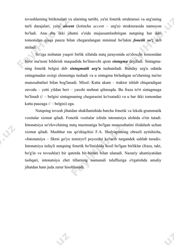 ning tartibi, ya'ni fonetik strukturasi va urg'uning turli darajalari, ya'ni aksent (lotincha accent – urg'u) strukturasida namoyon bo'ladi. ana shu ikki jihatni o'zida mujassamlashtirgan nutqning har ikki tomonidan qisqa pauza bilan chegaralangan minimal bo'la​kni fonetik so'z deb ataladi. so'zga nisbatan yuqori birlik sifatida nutq jarayonida so'zlovchi tomonidan biror ma'noni bildirish maq​sa​dida bo'linuvchi qism sintagma deyiladi. sintagma​ning fonetik belgisi deb sintagmatik urg'u tushuniladi. bunday urg'u odatda sintagmadan oxirgi elementga tushadi va u sintagma birlashgan so'zlarning ma'no munosabatlari bilan bog'lanadi. misol: katta akam – traktor ishlab chiqaradigan zavoda – yetti yildan beri – yaxshi mehnat qilmoqda. bu fraza to'rt sintagmaga bo'linadi (/ – belgisi sintagmaning chegarasini ko'rsatadi) va u har ikki tomondan katta pauzaga // – belgisi) ega. nutqning tovush jihatdan shakllanishida barcha fonetik va leksik-grammatik vositalar xizmat qiladi. fonetik vositalar ichida intonatsiya alohida o'rin tutadi. intonatsiya so'zlovchining nutq mazmuniga bo'lgan munosabatini ifodalash uchun xizmat qiladi. mashhur rus qo'shiqchisi f.a. shalyapinning obrazli …