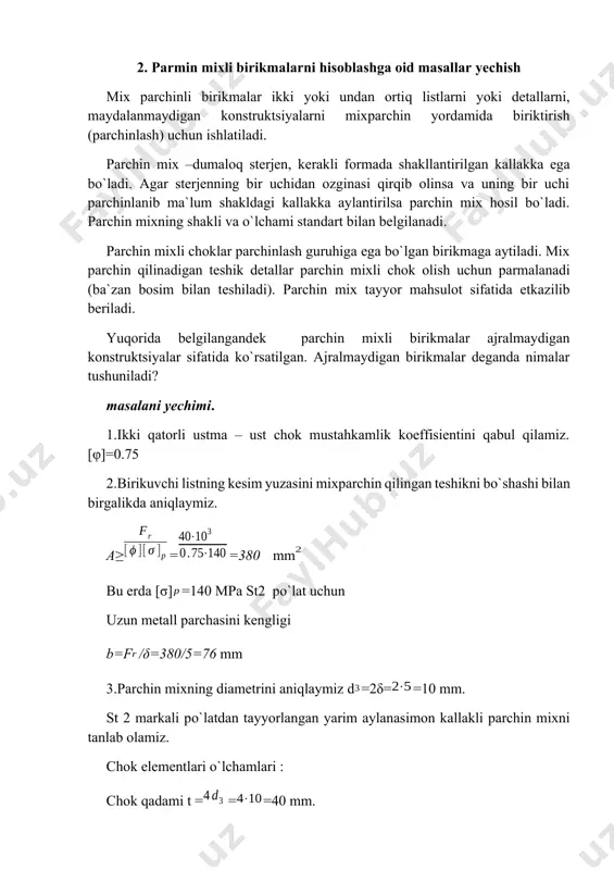 2δ==10 mm. st 2 markali po`latdan tayyorlangan yarim aylanasimon kallakli parchin mixni tanlab olamiz. chok elementlari o`lchamlari : chok qadami t = ==40 mm. uzun metall parchasini chetidan parchin mix o`qigacha bo`lgan masofa. e=1,65d==16,5 mm (parmalangan teshik uchun) e = 17 mm deb qabul qilamiz. parchin mix qatorlari orasidagi masofa a=0,6t==24 mm; a=25 mm deb qabul qilamiz. 4. zarur bo`lgan parchin mix sonini aniqlaymiz: kesimning mustahkamlik shartiga ko`ra z===3.64 bu erda i=1(topshiriq sharti bo`yicha); [τ]=140 mpa st 2 markali po`lat mix parchin uchun i = bitta chokning tekislikdagi kesim soni. egilishga mustahkamlik shartiga ko`ra z ===2.86 bu erda [σ]=280 mpa st 2 markali po`lat parchin mix uchun. z = 4 deb qabul qilamiz. 5. parchin mixli chokning konstruktsiyasini ishlab chiqamiz. uzun metall parchasini, parchin mix soniga ko`ra kengligini butunlay aniqlaymiz. b=2t==80 mm. chok parametrlari t, e, a hisoblangan qiymatlarini qabul qilamiz. 6. parchin mixli chokni mustahkamlikka tekshiramiz: i-i kesimda uzun …