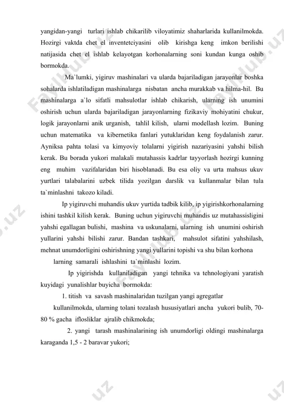 yigirishda kullaniladigan yangi tehnika va tehnologiyani yaratish kuyidagi yunalishlar buyicha bormokda: 1. titish va savash mashinalaridan tuzilgan yangi agregatlar kullanilmokda, ularning tolani tozalash hususiyatlari ancha yukori bulib, 70-80 % gacha iflosliklar ajralib chikmokda; 2. yangi tarash mashinalarining ish unumdorligi oldingi mashinalarga karaganda 1,5 - 2 baravar yukori; 3. titish-savash mashina agregatlariga tarash mashinasi ulanib yangi potok hosil kilinadi; bunday potoklarda tehnologik jarayon yana bir boskichga kamayadi; 4. pilik mashinalarida urchukning aylanish tezligi 20-25% kupayadi. yangi loyihada xalqali yigirish, pnevmomehanik va rotorli yigirish usullari kabul kilingan. 5. yigirish mashinalarida urchukning aylanish tezligi 15000-20000 min -1 ga, pnevmomehanik yigirish kamerasining aylanish tezligi 40000-50000 min -1 ga etadi. yangi xalqali yigirish mashinalari p-76 va p-75 markalarida urchukning aylanish tezligi nu - 14000-16000 min -1 gacha kupaytirilgan. "rieter" firmasida ishlab chikarilgan xalqali yigirish mashinalarida g-5/2 va g-30 urchukni aylanish tezligi pilik mashinasinikiga uhshash pasayib, tezlik nu - 17000-20000 min-1gacha bulib tezlikni uzgarishi kopьyuter orkali …