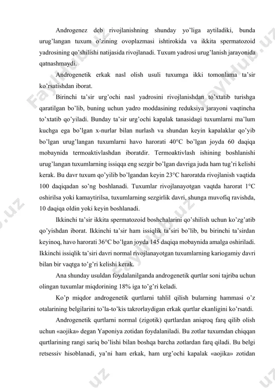 zo. biroq sun’iy partenogenezdan sanoatda foydalanib bo’lmadi, chunki urg’ochi nasllar erkaklariga qaraganda kam ipak beradi. faqat erkak nasl yetishtirish uchun b. a. astaurov, keyinroq v. a. strunnikovlar tomonidan androgenetik nasl olish usuli, ishlab chiqildi va takomillashtirildi. androgenez deb rivojlanishning shunday yo’liga aytiladiki, bunda urug’langan tuxum o’zining ovoplazmasi ishtirokida va ikkita spermatozoid yadrosining qo’shilishi natijasida rivojlanadi. tuxum yadrosi urug’lanish jarayonida qatnashmaydi. androgenetik erkak nasl olish usuli tuxumga ikki tomonlama ta’sir ko’rsatishdan iborat. birinchi ta’sir urg’ochi nasl yadrosini rivojlanishdan to’xtatib turishga qaratilgan bo’lib, buning uchun yadro moddasining reduksiya jarayoni vaqtincha to’xtatib qo’yiladi. bunday ta’sir urg’ochi kapalak tanasidagi tuxumlarni ma’lum kuchga ega bo’lgan x-nurlar bilan nurlash va shundan keyin kapalaklar qo’yib bo’lgan urug’langan tuxumlarni havo harorati 40°c bo’lgan joyda 60 daqiqa mobaynida termoaktivlashdan iboratdir. termoaktivlash ishining boshlanishi urug’langan tuxumlarning issiqqa eng sezgir bo’lgan davriga juda ham tug’ri kelishi kerak. bu davr tuxum qo’yilib bo’lgandan keyin 23°c haroratda rivojlanish vaqtida 100 daqiqadan so’ng boshlanadi. …
