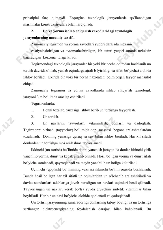 texnologik jarayoni 3 ta bo’limda amalga oshiriladi. tegirmonlarda: 1. donni tozalab, yuzasiga ishlov berib un tortishga tayyorlash. 2. un tortish. 3. un navlarini tayyorlash, vitaminlash, qoplash va qadoqlash. tegirmonni birinchi (tayyorlov) bo’limida don massasi begona aralashmalardan tozalanadi. donning yuzasiga quruq va suv bilan ishlov beriladi. har xil sifatli donlardan un tortishga mos aralashma tayyorlanadi. ikkinchi (un tortish) bo’limida donni yanchish jarayonida donlar birinchi yirik yanchilib yorma, dunst va kepak ajratib olinadi. hosil bo’lgan yorma va dunst sifati bo’yicha saralanadi, qayroqlanadi va mayin yanchilib un holiga keltiriladi. uchinchi (qoplash) bo’limining vazifasi ikkinchi bo’lim orasida boshlanadi. bunda hosil bo’lgan har xil sifatli un oqimlaridan un o’lchanib aralashtiriladi va davlat standartlari talablariga javob beradigan un navlari oqimlari hosil qilinadi. tayyorlangan un navlari kerak bo’lsa suvda eruvchan sintetik vitaminlar bilan boyitiladi. har bir un navi bo’yicha alohida qoplanadi va qadoqlanadi. un tortish jarayonining samaradorligi donlarning tabiiy boyligi va un tortishga sarflangan elektroenergiyaning foydalanish darajasi …