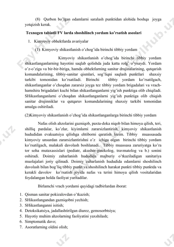 anlarni o’choqdan shikastlanganlarni yig’ish punktiga olib chiqish sanitar drujinniklar va qutqaruv komandalarining shaxsiy tarkibi tomonidan amalga oshiriladi. (2)kimyoviy shikastlanish o’chog’ida shikastlanganlarga birinchi tibbiy yordam nafas olish ahzolarini gazniqob, paxta-doka niqob bilan himoya qilish, teri, shilliq pardalar, ko’zlar, kiyimlarni zararsizlantirish, kimyoviy shikastlanish hududidan evakuatsiya qilishga ehtiborni qaratish lozim. tibbiy muassasada kimyoviy unsurdan zararsizlantirishni o’z ichiga olgan birinchi tibbiy yordam ko’rsatilgach, malakali davolash boshlanadi. tibbiy muassasa zaruriyatga ko’ra tor soha mutaxassislari (pediatr, akusher-ginekolog, travmatolog va b.) sonini oshiradi. doimiy zaharlanish hududida majburiy o’tkaziladigan sanitariya muolajalari joriy qilinadi. doimiy zaharlanish hududida odamlarni shoshilinch davolash bilan bog’liq tibbiy punkt va shoshilinch harakat punkti tibbiy punktda va kerakli davolov ko’rsatish joyida nafas va terini himoya qilish vositalaridan foydalangan holda faoliyat yuritadilar. birlamchi vrach yordami quyidagi tadbirlardan iborat: 1. qisman sanitar pokizalovdan o’tkazish; 2. shikastlangandan gazniqobni yechish; 3. shikastlanganni isitish; 4. detoksikatsiya, jadallashtirilgan diurez, gemosorbtsiya; 5. hayotiy muhim ahzolarning faoliyatini yaxshilash; 6. simptomatik davo; 7. asoratlarning …