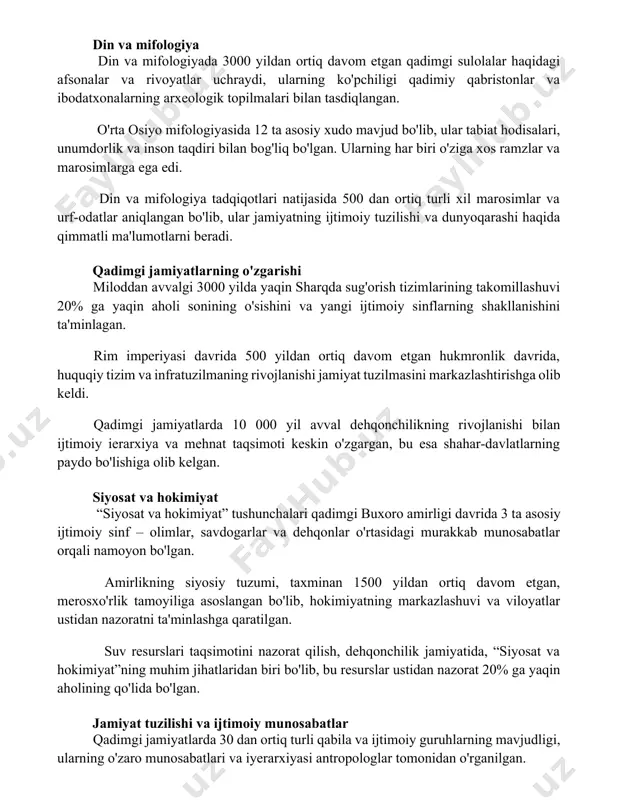 ing har biri o'ziga xos ramzlar va marosimlarga ega edi. din va mifologiya tadqiqotlari natijasida 500 dan ortiq turli xil marosimlar va urf-odatlar aniqlangan bo'lib, ular jamiyatning ijtimoiy tuzilishi va dunyoqarashi haqida qimmatli ma'lumotlarni beradi. qadimgi jamiyatlarning o'zgarishi miloddan avvalgi 3000 yilda yaqin sharqda sug'orish tizimlarining takomillashuvi 20% ga yaqin aholi sonining o'sishini va yangi ijtimoiy sinflarning shakllanishini ta'minlagan. rim imperiyasi davrida 500 yildan ortiq davom etgan hukmronlik davrida, huquqiy tizim va infratuzilmaning rivojlanishi jamiyat tuzilmasini markazlashtirishga olib keldi. qadimgi jamiyatlarda 10 000 yil avval dehqonchilikning rivojlanishi bilan ijtimoiy ierarxiya va mehnat taqsimoti keskin o'zgargan, bu esa shahar-davlatlarning paydo bo'lishiga olib kelgan. siyosat va hokimiyat “siyosat va hokimiyat” tushunchalari qadimgi buxoro amirligi davrida 3 ta asosiy ijtimoiy sinf – olimlar, savdogarlar va dehqonlar o'rtasidagi murakkab munosabatlar orqali namoyon bo'lgan. amirlikning siyosiy tuzumi, taxminan 1500 yildan ortiq davom etgan, merosxo'rlik tamoyiliga asoslangan bo'lib, hokimiyatning markazlashuvi va viloyatlar ustidan nazoratni ta'minlashga qaratilgan. …
