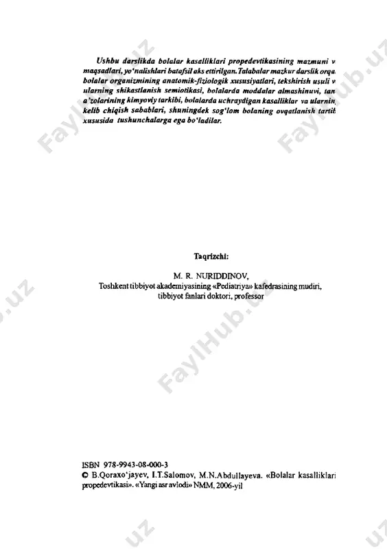 alar propedevtikasi» darsligi o ‘zbek tilida birinchi marta sammi davolash fakulteti bolalar kasalliklari kafedrasi mudiri, dotsent b oboxo ja qoraxo jayev tomonidan yozildi va 1966-yilda bosib chiqarildi. ushbu darslikning yaratilishida foydali maslahatlari bilan yordam bergan prof. d. i. eshqobilov, pro f x. m. mamatqulov, pro f m. r. rustamov, dots. r. r. ro'ziyev, dots. b. n. valiyev, dots. x. s. saloxuddinov, dots. x. n. g'aniyevalarga mualliflar jamoasi o 'z minnatdorchiliklarini bildiradilar. 0 ‘zbek tiliga davlat tili maqomi berilishi munosabati bilan darslikni yangi о ‘quv dasturiga muvofiq qayta ishlab chiqib, qo'shimcha m a’lumotlar bilan boyitish, mukammallashtirish ehtiyoji tug'ildi. ushbu qo'llanma shularni e ’tiborga olgan holda yozildi. mutaxassislar, talabalar va keng kitobxonlar ommasining m azkur da rslik haqidagi tanq id iy f ik r va m ulohazalari mamnuniyat bilan qabul qilinadi. i bob qisqacha tajuxiyma'lumot i. vatanimiz pediatriyasining rivojlanish tarixi to‘g ‘risida asosiy m a’lumotlar. pediatriya (yunon so‘zidan: pais — bola, iatria …