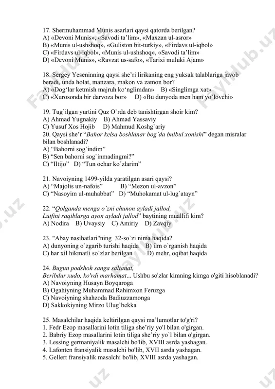 gan yurtini quz o`rda deb tanishtirgan shoir kim? a) ahmad yugnakiy b) ahmad yassaviy c) yusuf xos hojib d) mahmud koshg`ariy 20. qaysi she’r “bahor kelsa boshlanar bog`da bulbul xonishi” degan misralar bilan boshlanadi? a) “bahorni sog`indim” b) “sen bahorni sog`inmadingmi?” c) “iltijo” d) “tun ochar ko`zlarim” 21. navoiyning 1499-yilda yaratilgan asari qaysi? a) “majolis un-nafois” b) “mezon ul-avzon” c) “nasoyim ul-muhabbat” d) “muhokamat ul-lug`atayn” 22. “qolganda menga o`zni chunon ayladi jallod, lutfini raqiblarga ayon ayladi jallod” baytining muallifi kim? a) nodira b) uvaysiy c) amiriy d) zavqiy 23. "abay nasihatlari"ning 32-so`zi nima haqida? a) dunyoning o`zgarib turishi haqida b) ilm o`rganish haqida c) har xil hikmatli so`zlar berilgan d) mehr, oqibat haqida 24. bugun podshoh sanga saltanat, beribdur xudo, ko'rdi marhamat... ushbu so'zlar kimning kimga o'giti hisoblanadi? a) navoiyning husayn boyqaroga b) ogahiyning muhammad rahimxon feruzga c) navoiyning shahzoda badiuzzamonga d) sakkokiyning mirzo ulug`bekka 25. masalchilar haqida keltirilgan qaysi …