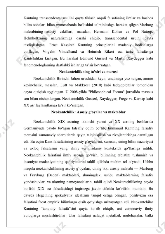 ng asosiy g‘oyalari, uning ikki asosiy maktabi — marburg va frayburg (baden) maktablari, shuningdek, ushbu maktablarning falsafiy yondashuvlari va ularning namoyandalarini tahlil qiladi.neokantchilikning paydo bo‘lishi xix asr falsafasidagi inqirozga javob sifatida ko‘rilishi mumkin. bu davrda hegelning spekulyativ idealizmi tanqid ostiga olingan, positivizm esa falsafani faqat empirik bilimlarga qisib qo‘yishga urinayotgan edi. neokantchilar kantning “tanqidiy falsafa”sini qayta ko‘rib chiqib, uni zamonaviy ilmiy yutuqlarga moslashtirdilar. ular falsafani nafaqat metafizik mulohazalar, balki ilmiy bilimlar va madaniy qadriyatlar bilan bog‘liq muammolarni hal qiluvchi intizom sifatida ko‘rdilar.ushbu maqolada neokantchilikning asosiy g‘oyalari, ya’ni bilim nazariyasiga e’tibor, tajriba va aql o‘rtasidagi bog‘liqlik, falsafani ilmga asoslash g‘oyasi muhokama qilinadi. shuningdek, marburg va frayburg maktablarining falsafiy yondashuvlari, ularning asosiy namoyandalari va falsafiy tahlillari misollar orqali yoritiladi. bilim nazariyasiga e’tibor neokantchilar uchun bilim faqat passiv kuzatish natijasi emas, balki faol aqliy faoliyat natijasidir. masalan, hermann cohen, marburg maktabining asoschilaridan biri, bilimni “ob’ektivlashtirish” jarayoni sifatida ko‘rdi. uning fikricha, ilmiy bilimlar tajribani …