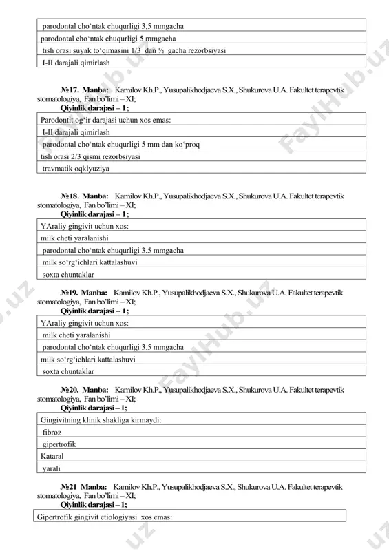 ologiya, fan bo’limi – xi; qiyinlik darajasi – 1; gipertrofik gingivit etiologiyasi xos emas: stomatit leykoplakiya gormonal o‘zgarishlar plombani osilib turgan kirgog‘i №22. manba: kamilov kh.p., yusupalikhodjaeva s.x., shukurova u.a. fakultet terapevtik stomatologiya, fan bo’limi – xi; qiyinlik darajasi – 1; parodontitni og‘ir darajasida bemorni umumiy axvoli (ortiqchasini bekor qilin : umumiy xolati buzilmagan subfebril xarorat uyqusizlik ishtaxa yo‘qolishi №23. manba: kamilov kh.p., yusupalikhodjaeva s.x., shukurova u.a. fakultet terapevtik stomatologiya, fan bo’limi – xi; qiyinlik darajasi – 1; kataral gingivitni davolash uchun ishlatilmaydi: 20-30% li rezorsin eritmasi 10-20% li rezorsin eritmasi 0,05-0,1%li xlorgeksidin eritmasi xlorofillipt applikatsiyasi №24. manba: kamilov kh.p., yusupalikhodjaeva s.x., shukurova u.a. fakultet terapevtik stomatologiya, fan bo’limi – xi; qiyinlik darajasi – 1; literer-ziva kasalligi uchun xos emas: kaft-to‘piq keratozi isitma gepatomegaliya splenomegaliya №25. manba: kamilov kh.p., yusupalikhodjaeva s.x., shukurova u.a. fakultet terapevtik stomatologiya, fan bo’limi – xi; qiyinlik darajasi – 1; parodontit engil darajasi uchun xos emas: …