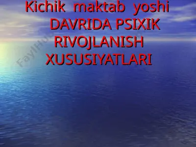 kichik maktab yoshidavrida psixik rivojlanishxususiyatlari — PPT