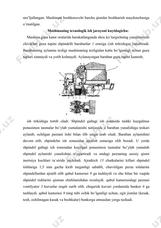 ydash trubasi vositasida kichik hajmli tozalagichga uzatadi. tozalagich esa korpus, arra tishli tozalash barabani 4, chutkali ajratish barabani 5, chikindilarni chiqa​rib yuboradigan nov, chiviklar, kuzgalmas chutka, arrali disk va kistirmalardan iborat. tozalagichga paxta bilan birga tushgan mayda xaschuplarni havo okimi bunkerdan tashqariga chiqarib tashlaydi. paxta esa arra tishlariga ilinadi va aylanayotgan disklar uni sikish tusikiga keltirgandan sung, paxtadan chanoklar va xaschuplar ajra​ladi, qisman tozalangan paxta chiviklar zonasiga utadi, chiviklar esa paxtadagi kolgan xas-chuplarni silkitib tushiradi. tusik va chiviklar ajratgan chanok va xas-chuplar katorlar orasiga sepiladi. chutkali ajratkich tozalangan paxtani arrali barabandan yechib, mashina bunkerining kichik qismiga tashlaydi. terish apparatlarining blokiga karkas, shpindelli barabanlar, ajratkichlar, ularning yuritmasi, reduktorlar, shpindellar yuritmasi, tup ko’targichlar, qabul kameralari kiradi. apparatlarning barcha uzellari ikkita karkasga o’rnatilgan bo’lib, har qaysi karkas ikkita apparatni birlashtiradi apparatda ichki va tashki sektsiyalar bor. ichki sektsiyalar karkasi bikr, tashki sektsiyalar esa kuzgaluvchan kilib biriktiriladi. tashki sektsiyalarni kuzgalmas sektsiyalarga nisbatan 40° ga …