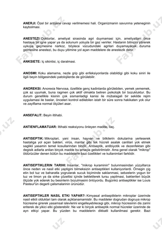 üre sonra hakikaten yok olur ve zayiflama normal ölçüleri asar. ansefalit: beyin iltihabi. antienflamatuar: iltihabi reaksiyonu önleyen madde, ilaç. antiseptik: mikroplari, yani insan, hayvan ve bitkilerin dokularina yerleserek hastaliga yol açan bakteri, virüs, mantar gibi tek hücreli asalak canlilari yok etmek saglikli yasamin temel kosullarindan biridir. antiseptik, antibiyotik ve dezenfektan gibi degisik adlarla anilan birçok madde bu amaçla gelistirilmistir. ama genel olarak "mikrop" öldürücüler denen bütün bu maddelerin bazi özellikleri ve kullanimlari farklidir. antiseptiklerin tarihi: insanlar, "mikrop kuraminin" bulunmasindan yüzyillarca önce neden ve nasil etki yaptigini bilmeksizin antiseptikleri kullaniyorlardi. örnegin çig etin bol tuz ve baharatla yogrularak sucuk biçiminde saklanmasi, sebzelerin yogun bir tuz ve limon ya da sirke çözeltisi içinde bekletilerek tursu yapilmasi, bakterileri büyük ölçüde yok ederek bu besinlerin bozulmasini önlüyordu. bugünkü antiseptikler ise louis pasteur'ün degerli çalismalarinin ürünüdür. antiseptikler nasil etki yapar?: kimyasal antiseptiklerin mikroplar üzerinde nasil etkili olduklari tam olarak açiklanamamistir. bu maddeler dogrudan dogruya mikrop …
