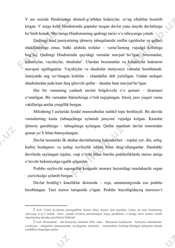 n. moliya va sud ma’muriyatiga boshchilik qilib, eng oliy sudya hisoblangan. davlat amaldorlarini lavozimga tayinlagan va lavozimidan ozod etgan. podsho hokimiyati jamoaning o‘zini o‘zi boshqarish organlariga qadar bo‘lib, despotik xarakterda bo‘lmagan. manu qonunlariga ko‘ra, uning asosiy majburiyati fuqarolarni qo‘riqlash va obodonlashtirish bo‘lgan. podsholar qonun (edikt) chiqarish vakolatiga ham ega bo‘lgan. miloddan avvalgi iii asrda mauriylardan ashoka (mil. avv. 293–268-y.) davriga kelib hukumat farmonlari vedalar qatori huquq manbalari qatoridan o‘rin olgan. podsho maslahatchilari (mantrinalar, maxamatralar) alohida mavqega ega bo‘lib, ulardan iborat tartibda parishad tuzilgan. parishadning tarkibi aniq o‘rnatilmagan, a’zolari asosan harbiy va diniy zodagonlardan iborat bo‘lgan. u ikkinchi darajali ishlar yuzasidangina mustaqil qarorlar qabul qilgan. mauriylar sulolasi davrida u butun boshqaruv tizimini tekshirish va podsho buyruqlarini bajarish funksiyalarini egallagan. podsho u bilan hisoblashishi lozim bo‘lgan. parishaddan tashqari maxfiy kengash ham mavjud bo‘lib, u ishonchli kishilardan iborat tarkibda tuzilgan. favqulodda holatlarda va kechiktirib bo‘lmaydigan ishlarni hal etishda ikkala kengash a’zolari birgalikda yig‘ilishi …