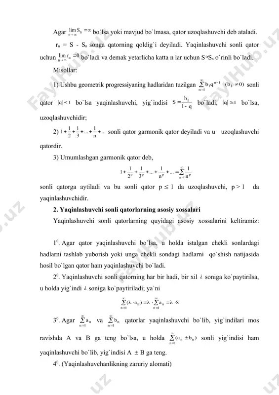 absolut yaqinlashuvchi sonli qator hamma vaqt yaqinlashuvchi bo`ladi. ushbu c1 - c2 + c3 - c4 + ... (-1)n-1cn + ... (7) sonli qatorga ishoralari almashinuvi qator deb ataladi. bunday qatorlarni tekshirish uchun leybnis teoremasidan foydalaniladi. leybnis teoremasi. agar ishoralari almashinuvchi (7) qatorning hadlari uchun: 1. c1 > c2 > c3 > ... 2. o`rinli bo`lsa, berilgan sonli qator yaqinlashuvchi bo`ladi va uning yig`indisi musbat bo`lib, birinchi haddan katta bo`lmaydi. ishorasi almashinuvchi qator qoldigi tengsizlik bilan baholanadi. misol. ushbu sonli qatorning yaqinlashuvchanligini tekshiring. yechish. leybnis teoremasi shartlarining yuqorida berilgan ishorasi almashinuvchi qator uchun bajarilishini ko`ramiz, ya`ni va . demak, qator yaqinlashuvchi bo`lar ekan. absolut va shartli yaqin-lashuvchi qatorlarning xossalari: 1. absolut yaqinlashuvchi qatorda o`rinlarini almashtirishdan tuzilgan yangi qator ham yaqinlashuvchi bo`ladi va yig`indisi berilgan qator yig`indisi bilan bir xil bo`ladi. 2. shartli yaqinlashuvchi qatorda, b soni ixtiyoriy son bo`lishdan qat`i nazar, hadlar o`rnini shunday almashtirish mumkinki, natijada olin-gan yangi sonli …