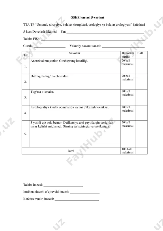 ________________ imtihon oluvchi o’qituvchi imzosi: __________________ kafedra mudiri imzosi: ___________________________ oske kartasi 8-variant tta tf “umumiy xirurgiya, bolalar xirurgiyasi, urologiya va bolalar urologiyasi” kafedrasi 5-kurs davolash fakulteti fan _______________________________________________ talaba fish: _______________________________________________________________ guruhi: ___________________ yakuniy nazorat sanasi: __________________________ t/r savollar baholash tartibi ball 1. qorin old devori tug‘ma rivojlanish nuqsonlari. 20 ball maksimal 2. tashqi jinsiy a’zolaming tug‘ma rivojlanish nuqsonlari hamda anomaliyalari. 20 ball maksimal 3. bosh va bo‘yin tug‘ma rivojllanish nuqsonlari. 20 ball maksimal 4. siydik qopini kateterizatsiya o‘tkazish texnikasi. 20 ball maksimal 5. bola sariqlik bilan tug’ilgan, terisi, shilliq qavatlari ikterik. biokimyoviy qon tahlilida umumiy bilirubin miqdori progressiv ravishda ortib bormoqda. qorin paypaslab ko’rilganda o’ng tomon qovurg’a yoyi ostida jigar kattalashgan va taranglashgan. sizning tashxisingiz? sizning taktikangiz? 20 ball maksimal jami 100 ball maksimal talaba imzosi: ________________________ imtihon oluvchi o’qituvchi imzosi: __________________ kafedra mudiri imzosi: ___________________________ oske kartasi 9-variant tta tf “umumiy xirurgiya, bolalar xirurgiyasi, urologiya va bolalar …