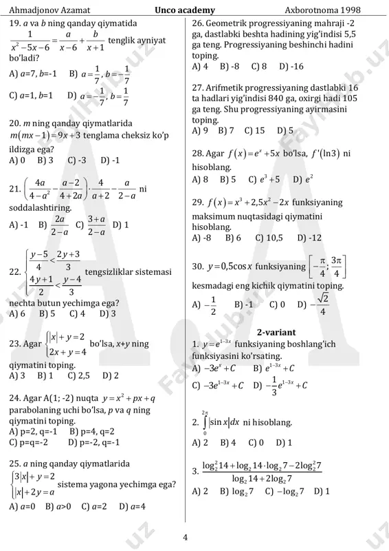 sidagi masofa qancha? a) 2a b) a 3 c) a 2 d) 1,5a 21. to’g’ri prizmaning balandligi 50 ga, asosining tomonlari 13; 37 va 40 ga teng. prizmaning to’la sirtini toping. a) 2730 b) 3900 c) 4500 d) 4980 22. silindrning balandligi h ga teng. uning yon sirti yoyilganda yasovchisi diagonali bilan 600 li burchak tashkil etadi. silindrning hajmini toping. a) h33 4 b) h36 c) h33 2 d) h34 3  23. konusning o’q kesimi teng tomonli uchburchakdan, silindrniki esa kvadratdan iborat. agar ularning to’la sirtlari tengdosh bo’lsa, hajmlarning nisbatini toping. a) 2:3 b) 1:3 c) 1: 2 d) 2 : 3 24. agar tg 1 4    bo’lsa, 2 2 2cos sin2 2sin sin2     ni hisoblang. a) -4 b) 4 c) 1 4 d) 1 2  25. 2 4 2 4 3sin cos 1 sin sin      …