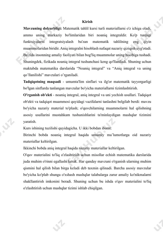 'yicha nazariy material to'plash; o'quvchilarning muammolarni hal qilishning asosiy usullarini mustahkam tushunishlarini ta'minlaydigan mashqlar tizimini yaratish. kurs ishining tuzilishi quyidagicha. u ikki bobdan iborat: birinchi bobda noaniq integral haqida umumiy ma’lumotlarga oid nazariy materiallar keltirilgan. ikkinchi bobda aniq integral haqida nazariy materiallar keltirilgan. o'quv materialini to'liq o'zlashtirish uchun misollar echish matematika darslarida juda muhim o'rinni egallashi kerak. har qanday mavzuni o'rganish ularning muhim qismini hal qilish bilan birga keladi deb taxmin qilinadi. barcha asosiy mavzular bo'yicha ko'plab shunga o'xshash mashqlar talabalarga zarur amaliy ko'nikmalarni shakllantirish imkonini beradi. shuning uchun bu ishda o'quv materialini to'liq o'zlashtirish uchun mashqlar tizimi ishlab chiqilgan. i-bob. “noaniq integral” tushunchasi 1.1-§. antiderivativ funksiya haqida tushuncha. antiderivativ teorema f ( x ) funksiyaning f '( x ) hosilasi yoki df = f '( x ) dx differentsialini topishdir . integral hisobda teskari masala yechiladi. f ( x ) funksiya berilgan bo lsa , f ' ( x …