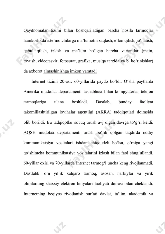 doirasi bilan cheklandi. internetning beqiyos rivojlanish surʼati davlat, taʼlim, akademik va ijtimoiy tuzilmalarning oʻziga xos umumiy moliyaviy va intellektual ulushiga bogʻliq boʻldi. 20-asr 70-yillarida turli tarqoq kompyuterlar tarmoqlari orasida informatsiyani uzatish va almashinish qoidalari tizimi ishlab chiqildi. bular oʻzaro hamkorlikka doir qaydnomalar – internetworking protocols (ip) boʻlib, global tarmoqni takomillashtirish uchun qulay muhit yaratdi. ip oʻrnatgan tartibga koʻra, har qanday alohida tarmoq informatsiyani koʻp tarmoqlar orqali "birinchi punktdan to oxirgi punktgacha" yetib borishini nazorat qilishi lozim. shuning uchun internet negizini tashkil qiladigan qaydnomalar tizimi, xususan, transmission control protocol (tcp), file transfer protocol (ftp) ichida ip muhim qaydnomalardan biri hisoblanadi. internet rivojlanishining dastlabki bosqichida uni, asosan, aqsh mudofaa departamenti mablagʻ bilan taʼminlagan. 70-yillar oxiriga kelib esa, asosan, uch taʼminlash manbai ajralib turdi: xukumat, universitetlar va tadqiqot laboratoriyalari (shu jumladan mustaqillari ham). 80-yillarda internet oʻziga xos tarzda universal koʻlamlargacha rivojlana boshladi. oʻsha davrda internet vositasida uzatiladigan informatsiyaning oʻsishi "oyiga 20 foizdan koʻpaytirib …