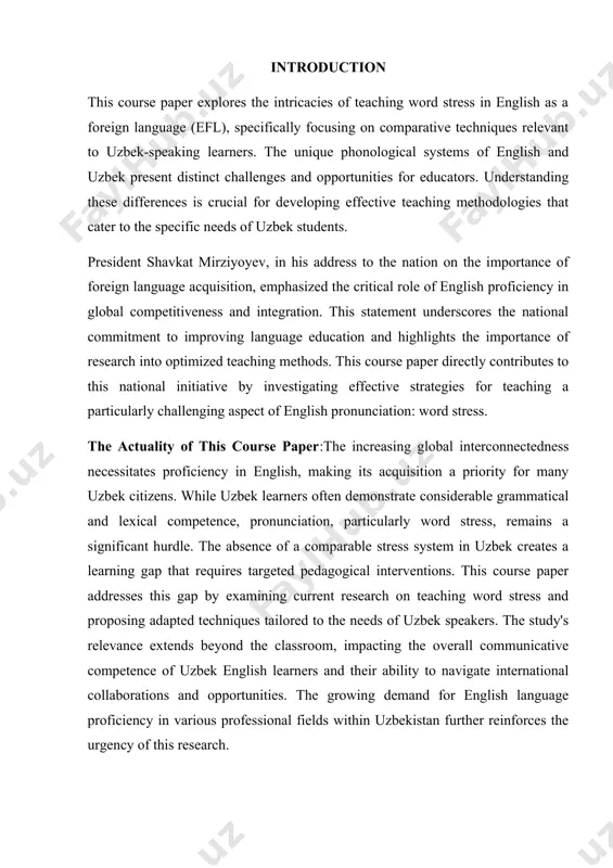 dle. the absence of a comparable stress system in uzbek creates a learning gap that requires targeted pedagogical interventions. this course paper addresses this gap by examining current research on teaching word stress and proposing adapted techniques tailored to the needs of uzbek speakers. the study's relevance extends beyond the classroom, impacting the overall communicative competence of uzbek english learners and their ability to navigate international collaborations and opportunities. the growing demand for english language proficiency in various professional fields within uzbekistan further reinforces the urgency of this research. the subject of this course paper:the subject of this course paper is the comparison of effective techniques for teaching english word stress to uzbek-speaking learners. it analyzes the phonological differences between english and uzbek stress patterns, identifies common errors made by uzbek learners, and evaluates various teaching methodologies designed to overcome these challenges. the main object of this course paper:the main …