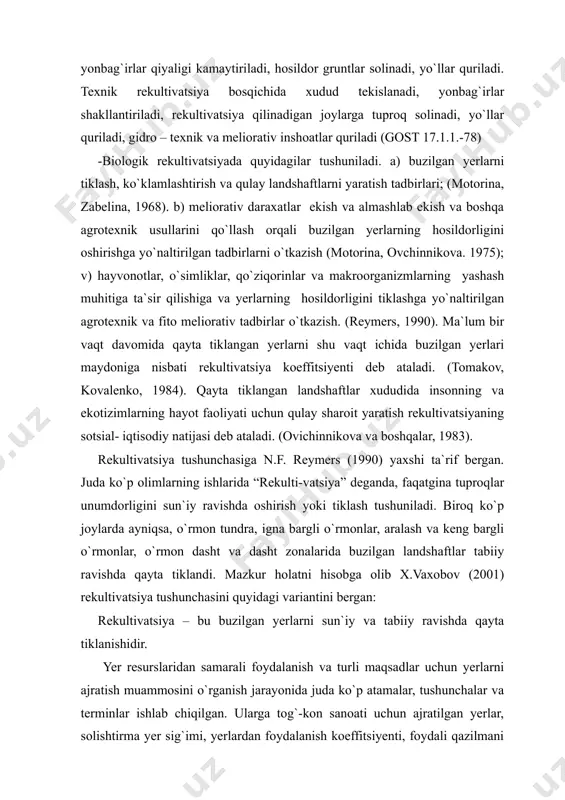 hida xudud tekislanadi, yonbag`irlar shakllantiriladi, rekultivatsiya qilinadigan joylarga tuproq solinadi, yo`llar quriladi, gidro – texnik va meliorativ inshoatlar quriladi (gost 17.1.1.-78) -biologik rekultivatsiyada quyidagilar tushuniladi. a) buzilgan yerlarni tiklash, ko`klamlashtirish va qulay landshaftlarni yaratish tadbirlari; (motorina, zabelina, 1968). b) meliorativ daraxatlar ekish va almashlab ekish va boshqa agrotexnik usullarini qo`llash orqali buzilgan yerlarning hosildorligini oshirishga yo`naltirilgan tadbirlarni o`tkazish (motorina, ovchinnikova. 1975); v) hayvonotlar, o`simliklar, qo`ziqorinlar va makroorganizmlarning yashash muhitiga ta`sir qilishiga va yerlarning hosildorligini tiklashga yo`naltirilgan agrotexnik va fito meliorativ tadbirlar o`tkazish. (reymers, 1990). ma`lum bir vaqt davomida qayta tiklangan yerlarni shu vaqt ichida buzilgan yerlari maydoniga nisbati rekultivatsiya koeffitsiyenti deb ataladi. (tomakov, kovalenko, 1984). qayta tiklangan landshaftlar xududida insonning va ekotizimlarning hayot faoliyati uchun qulay sharoit yaratish rekultivatsiyaning sotsial- iqtisodiy natijasi deb ataladi. (ovichinnikova va boshqalar, 1983). rekultivatsiya tushunchasiga n.f. reymers (1990) yaxshi ta`rif bergan. juda ko`p olimlarning ishlarida “rekulti-vatsiya” deganda, faqatgina tuproqlar unumdorligini sun`iy ravishda oshirish yoki tiklash …
