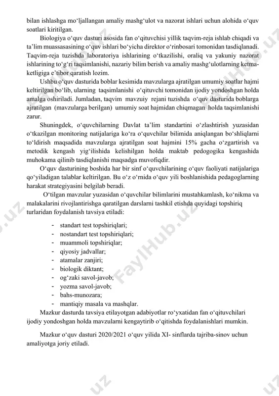 maqsadida mavzularga ajratilgan soat hajmini 15% gacha o‘zgartirish va metodik kengash yig‘ilishida kelishilgan holda maktab pedogogika kengashida muhokama qilinib tasdiqlanishi maqsadga muvofiqdir. o‘quv dasturining boshida har bir sinf o‘quvchilarining o‘quv faoliyati natijalariga qo‘yiladigan talablar keltirilgan. bu o‘z o‘rnida o‘quv yili boshlanishida pedagoglarning harakat strategiyasini belgilab beradi. o‘tilgan mavzular yuzasidan o‘quvchilar bilimlarini mustahkamlash, ko‘nikma va malakalarini rivojlantirishga qaratilgan darslarni tashkil etishda quyidagi topshiriq turlaridan foydalanish tavsiya etiladi: · standart test topshiriqlari; · nostandart test topshiriqlari; · muammoli topshiriqlar; · qiyosiy jadvallar; · atamalar zanjiri; · biologik diktant; · og‘zaki savol-javob; · yozma savol-javob; · bahs-munozara; · mantiqiy masala va mashqlar. mazkur dasturda tavsiya etilayotgan adabiyotlar ro‘yxatidan fan o‘qituvchilari ijodiy yondoshgan holda mavzularni kengaytirib o‘qitishda foydalanishlari mumkin. mazkur o‘quv dasturi 2020/2021 o‘quv yilida xi- sinflarda tajriba-sinov uchun amaliyotga joriy etiladi. biologiya 11-sinf (136 soat) o‘quvchilar o‘quv faoliyati natijalariga qo‘yiladigan talablar: ekologiyaning rivojlanishi va bo‘limlari haqida biladi; organizmlarni yashash muhitlarini farqlaydi; tirik organizmlar …