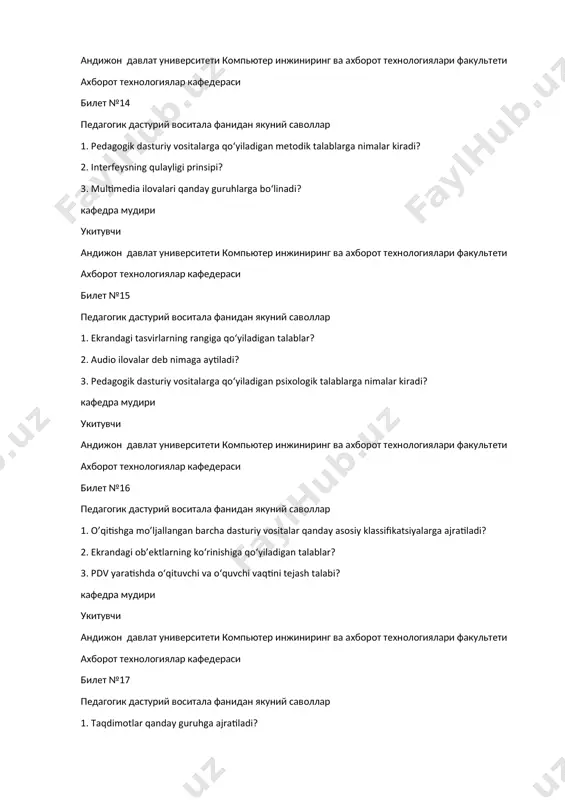 ий саволлар 1. pedagogik dasturiy vositalar deb nimaga aytiladi? 2. o‘quvchi va kompyuter muloqoti usullari? 3. fanlardan yaratiladigan pedagogik dasturiy vositalar qanday metodik talablarga javob berishi kerak? кафедра мудири укитувчи андижон давлат университети компьютер инжиниринг ва ахборот технологиялари факультети ахборот технологиялар кафедераси билет №21 педагогик дастурий воситала фанидан якуний саволлар 1. web uchun ilovalar deb nimaga aytiladi? 2. test dasturlari qanday dasturlar? 3. pedagogik dasturiy vositalarga qo‘yiladigan texnik talablarga nimalar kiradi? кафедра мудири укитувчи андижон давлат университети компьютер инжиниринг ва ахборот технологиялари факультети ахборот технологиялар кафедераси билет №22 педагогик дастурий воситала фанидан якуний саволлар 1. pedagogik dasturiy vositalar yaratishga qo‘yiladigan talablar? 2. dastur ishining uzluksizligi deb nimaga aytiladi? 3. taqdimot/prezentatsiyalar deb nimaga aytiladi? кафедра мудири укитувчи андижон давлат университети компьютер инжиниринг ва ахборот технологиялари факультети ахборот технологиялар кафедераси билет №23 педагогик дастурий воситала фанидан якуний саволлар 1. pedagogik dasturiy vositalarni yaratishda tayyorgarlik jarayonlari nimalardan iborat? 2. pedagogik dasturiy vositalarga qo‘yiladigan …