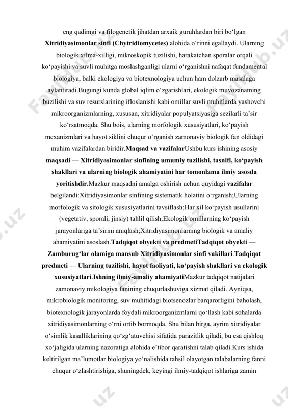 y biologik fan oldidagi muhim vazifalardan biridir. maqsad va vazifalar ushbu kurs ishining asosiy maqsadi — xitridiyasimonlar sinfining umumiy tuzilishi, tasnifi, ko‘payish shakllari va ularning biologik ahamiyatini har tomonlama ilmiy asosda yoritishdir. mazkur maqsadni amalga oshirish uchun quyidagi vazifalar belgilandi: · xitridiyasimonlar sinfining sistematik holatini o‘rganish; · ularning morfologik va sitologik xususiyatlarini tavsiflash; · har xil ko‘payish usullarini (vegetativ, sporali, jinsiy) tahlil qilish; · ekologik omillarning ko‘payish jarayonlariga ta’sirini aniqlash; · xitridiyasimonlarning biologik va amaliy ahamiyatini asoslash. tadqiqot obyekti va predmeti tadqiqot obyekti — zamburug‘lar olamiga mansub xitridiyasimonlar sinfi vakillari. tadqiqot predmeti — ularning tuzilishi, hayot faoliyati, ko‘payish shakllari va ekologik xususiyatlari. ishning ilmiy-amaliy ahamiyati mazkur tadqiqot natijalari zamonaviy mikologiya fanining chuqurlashuviga xizmat qiladi. ayniqsa, mikrobiologik monitoring, suv muhitidagi biotsenozlar barqarorligini baholash, biotexnologik jarayonlarda foydali mikroorganizmlarni qo‘llash kabi sohalarda xitridiyasimonlarning o‘rni ortib bormoqda. shu bilan birga, ayrim xitridiyalar o‘simlik kasalliklarining qo‘zg‘atuvchisi sifatida parazitlik qiladi, bu esa qishloq xo‘jaligida ularning nazoratiga …
