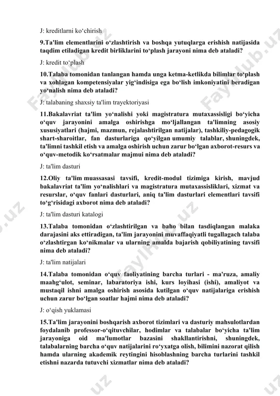 ma-ketlikda bilimlar to‘plash va xohlagan kompetensiyalar yig‘indisiga ega bo‘lish imkoniyatini beradigan yo‘nalish nima deb ataladi? j: talabaning shaxsiy ta'lim trayektoriyasi 11.bakalavriat ta'lim yo‘nalishi yoki magistratura mutaxassisligi bo‘yicha o‘quv jarayonini amalga oshirishga mo‘ljallangan ta'limning asosiy xususiyatlari (hajmi, mazmun, rejalashtirilgan natijalar), tashkiliy-pedagogik shart-sharoitlar, fan dasturlariga qo‘yilgan umumiy talablar, shuningdek, ta'limni tashkil etish va amalga oshirish uchun zarur bo‘lgan axborot-resurs va o‘quv-metodik ko‘rsatmalar majmui nima deb ataladi? j: ta'lim dasturi 12.oliy ta'lim muassasasi tavsifi, kredit-modul tizimiga kirish, mavjud bakalavriat ta'lim yo‘nalishlari va magistratura mutaxassisliklari, xizmat va resurslar, o‘quv fanlari dasturlari, aniq ta'lim dasturlari elementlari tavsifi to‘g‘risidagi axborot nima deb ataladi? j: ta'lim dasturi katalogi 13.talaba tomonidan o‘zlashtirilgan va baho bilan tasdiqlangan malaka darajasini aks ettiradigan, ta'lim jarayonini muvaffaqiyatli tugallagach talaba o‘zlashtirgan ko‘nikmalar va ularning amalda bajarish qobiliyatining tavsifi nima deb ataladi? j: ta'lim natijalari 14.talaba tomonidan o‘quv faoliyatining barcha turlari - ma'ruza, amaliy maahg‘ulot, seminar, labaratoriya ishi, kurs loyihasi (ishi), amaliyot va mustaqil …