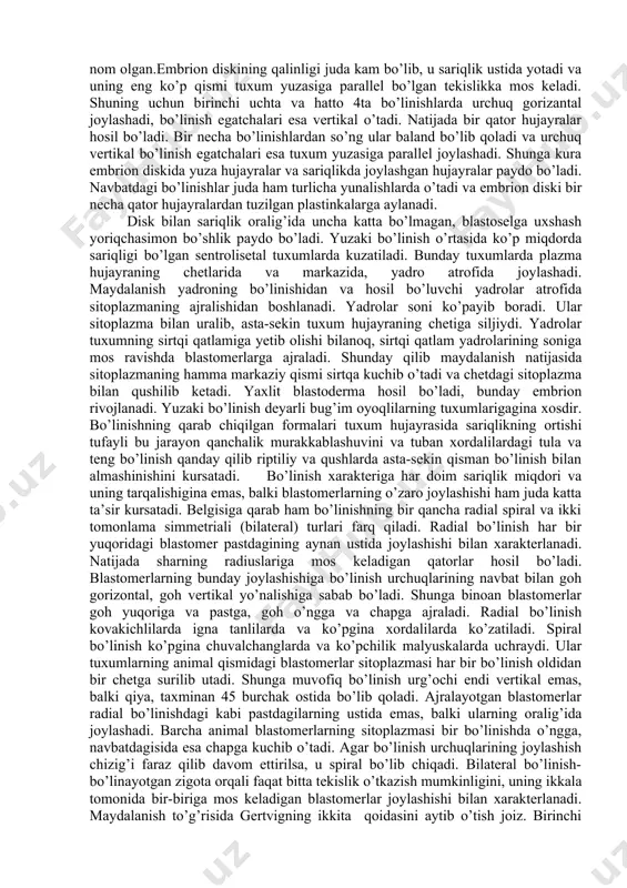 ’lmagan bo’linish sariqligi o’rtacha miqdarda bo’lgan tepolisetal tipga kiruvchi amfibiyalarning tuxumlarda ko’zatiladi. sariqlik tuxumning hamma yeriga tarqalgan, lekin uning ko’p qismi har doim vegetativ yarmiga to’plangan: bu yerda uning donachalari ham yirikroqdir. baqaning urug’langan tuxumida qutbiy defferensiallanish aniq seziladi, bu animal yarmining keskin pigmentlanishda namoyon bo’ladi. bo’linishning birlamchi 2ta egiti meridional o’tadi, uning vegetativ qismida anchagina sekinlashib qolib, animal qismini tezda bo’ladi. 3chi egatcha ekvatorial tekislikka parallel o’tib, blastomerlarni kundalangiga bo’ladi. uanimal qutbga yaqin joylashadi. bo’linish urchugi sariqlikning asosiy qismi to’plangan vegetativ yarim shardan animal tomonga siljib pastdagilarga nisbatan kerak bo’ladi. keyingi bo’linishlarda animal blastomerlar vegetativlariga qaraganda ancha tezroq bo’linadi va shuning uchun ularning kattaligi orasidagi farq borgan sari ravshan bo’lib qoladi. to’la bo’lmagan bo’linish tuxumning faqat sariqlikdan holi bo’lgan qismi bo’linmaydi. bu yo’l bilan telelosital (suyakli baliqlarda, qushlarda, reptiliyalarda) va sentrolisetal hasharotlarda tuxumlar rivojlanadi. bu tuxumlarning tuzilish hususiyatlariga kura diskoidal va yuzaki bo’linishdan farq qiladi. diskodial bo’linish suyakli baliqlarda, …