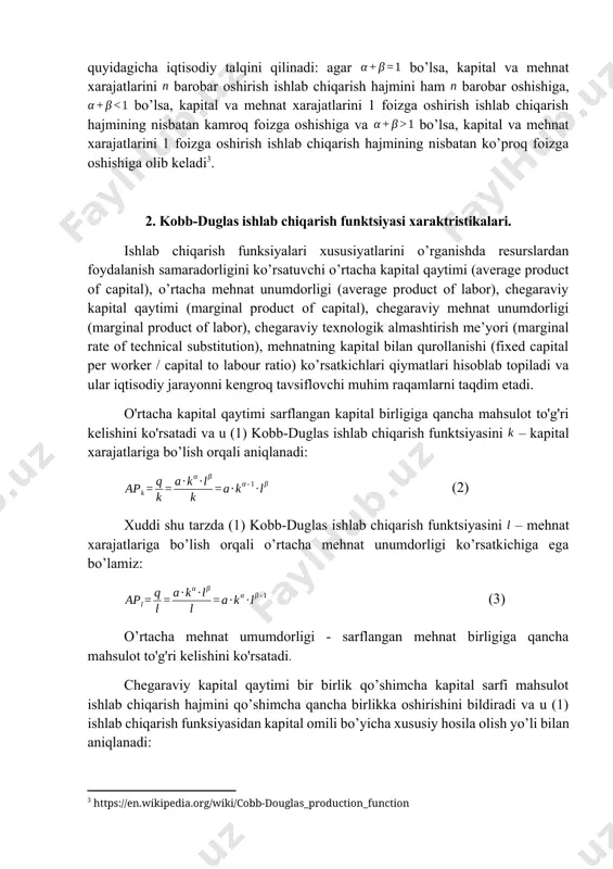 kkala omilning mutanosib o’sishi ta’sirini bildiradi va u quyidagicha iqtisodiy talqini qilinadi: agar bo’lsa, kapital va mehnat xarajatlarini barobar oshirish ishlab chiqarish hajmini ham barobar oshishiga, bo’lsa, kapital va mehnat xarajatlarini 1 foizga oshirish ishlab chiqarish hajmining nisbatan kamroq foizga oshishiga va bo’lsa, kapital va mehnat xarajatlarini 1 foizga oshirish ishlab chiqarish hajmining nisbatan ko’proq foizga oshishiga olib keladi[footnoteref:3]. [2: каморников с. ф. , каморников с. с. эконометрика : учеб. пособие. – м. : интеграция, 2012. – 262 с.] [3: https://en.wikipedia.org/wiki/cobb-douglas_production_function] 2. kobb-duglas ishlab chiqarish funktsiyasi xaraktristikalari. ishlab chiqarish funksiyalari xususiyatlarini o’rganishda resurslardan foydalanish samaradorligini ko’rsatuvchi o’rtacha kapital qaytimi (average product of capital), o’rtacha mehnat unumdorligi (average product of labor), chegaraviy kapital qaytimi (marginal product of capital), chegaraviy mehnat unumdorligi (marginal product of labor), chegaraviy texnologik almashtirish me’yori (marginal rate of technical substitution), mehnatning kapital bilan qurollanishi (fixed capital per worker / capital to labour ratio) ko’rsatkichlari qiymatlari hisoblab topiladi …