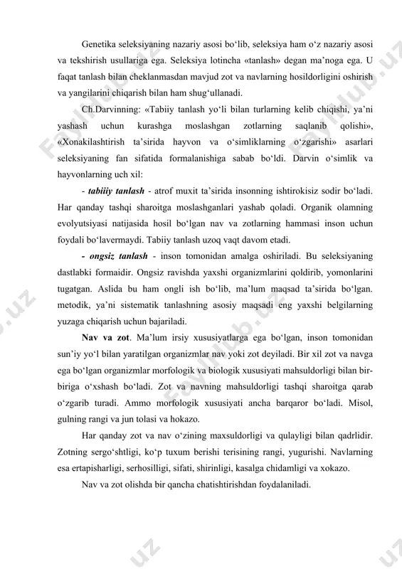 idamligi va xokazo. nav va zot olishda bir qancha chatishtirishdan foydalaniladi. oddiy chatishtirish. bir turga mansub organizmlarning biri ota, 2-chisi ona yoki ikki turga mansub organizmning chatishtirishidan olingan duragay tushuniladi. takroriy ya’ni bekkros - oddiy chatishtirishdan olingan duragayni ota yoki ona sifatida olingan organizm bilan qayta chatishtirish. a x в = (aв) x a yoki a x в = (aв) x в. bunda ota yoki onaning biror bir yaxshi xususiyatini olish ko‘zda tutiladi. pog‘onali chatishtirish. bunda oddiy chatishtirishdan olingan duragay boshqa nav yoki tur bilan chatishtiriladi. a x в = (aв) x в retsiprok (o‘zaro) chatishtirish. bunda oddiy chatishtirishga o‘xshab chatishtiriladigan formalarning bir gal ota, bir gal ona sifatida qo‘llash. murakkab chatishtirish. bunda bir qancha zot va navlar yoki turlar bir vaqtda ketma-ket ishtirok etadi. (axb) x (cxв). murakkab duragay 4 ta navdan kelib chiqadi.cheksiz chatishtirish ham shunga o‘xshaydi. bunda faqat ona organizm tanlab olinadi. yaqin qarindoshlarni chatishtirish (intsuxt). bunda …