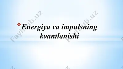 energiya va impulsning kvantlanishi — PPTX