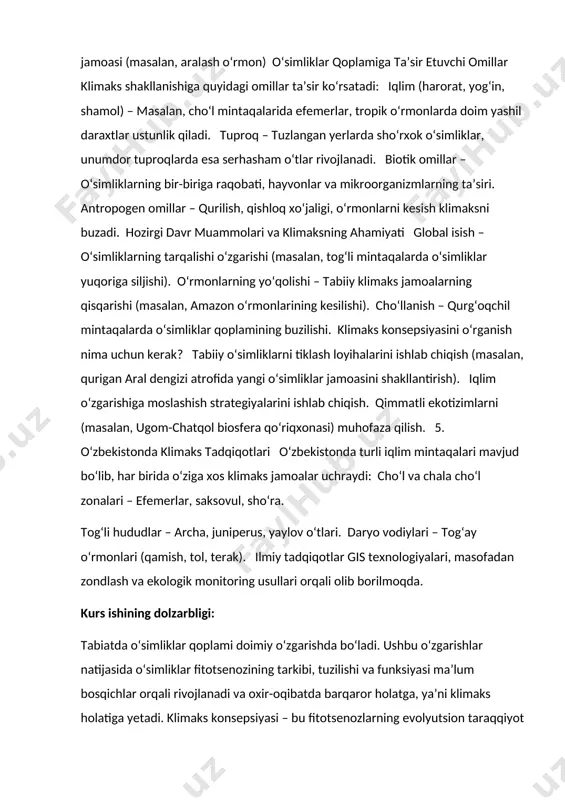 oʻzbekistonda klimaks tadqiqotlari oʻzbekistonda turli iqlim mintaqalari mavjud boʻlib, har birida oʻziga xos klimaks jamoalar uchraydi: choʻl va chala choʻl zonalari – efemerlar, saksovul, shoʻra. togʻli hududlar – archa, juniperus, yaylov oʻtlari. daryo vodiylari – togʻay oʻrmonlari (qamish, tol, terak). ilmiy tadqiqotlar gis texnologiyalari, masofadan zondlash va ekologik monitoring usullari orqali olib borilmoqda. kurs ishining dolzarbligi: tabiatda o‘simliklar qoplami doimiy o‘zgarishda bo‘ladi. ushbu o‘zgarishlar natijasida o‘simliklar fitotsenozining tarkibi, tuzilishi va funksiyasi ma’lum bosqichlar orqali rivojlanadi va oxir-oqibatda barqaror holatga, ya’ni klimaks holatiga yetadi. klimaks konsepsiyasi – bu fitotsenozlarning evolyutsion taraqqiyot yo‘lida o‘zgarib borishi, ularning muayyan ekologik sharoitga moslashgan va nisbatan barqaror bo‘lgan oxirgi bosqichini tushuntirib beruvchi ilmiy nazariyadir. kurs ishining maqsadi: o‘simliklar qoplamining rivojlanish bosqichlarini, xususan, klimaks holatini shakllantiruvchi ekologik va biologik omillarni o‘rganish, klimaks konsepsiyasining nazariy asoslarini tahlil qilish hamda uning tabiiy ekotizimlardagi rolini yoritishdan iborat. kurs ishining vazifasi: o‘simliklar qoplami va uning tarkibiy tuzilishini nazariy jihatdan o‘rganish; suktsessiya …