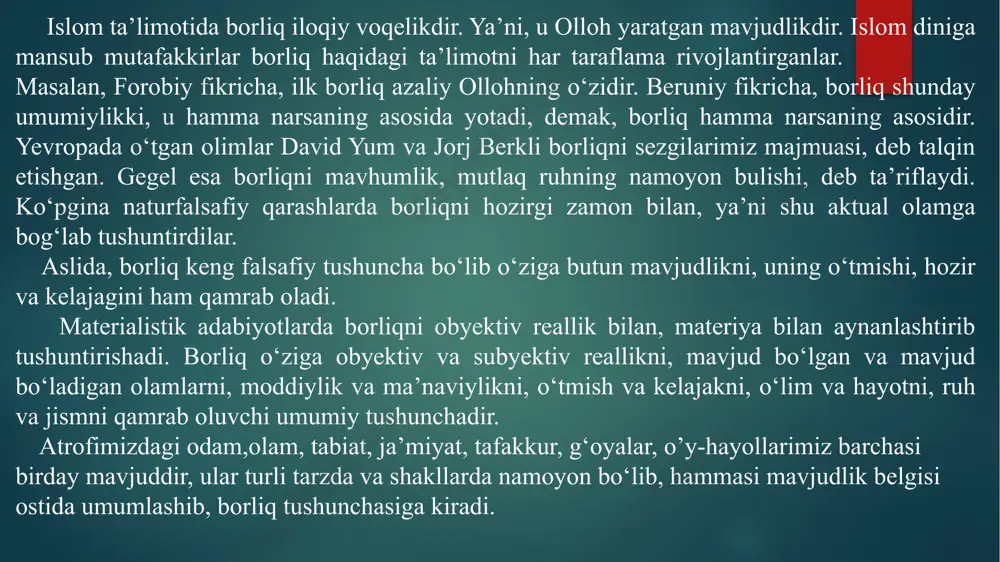 mpyuterlar yordamida (sunʼiy haqiqat) – texnik vositalar yordamida yaratilgan, insonga uning his-tuygʻulari orqali uzatiladigan dunyo: koʻrish, eshitish, )shakli haqida fikr yuritilmoqda. 4 muayyan jismning aynan shu jism ekanligini belgilovchi xususiyatlari uning atributlari bo‘ladi. borliqning ham bir qancha atributlari mavjuddir. ular: harakat, fazo, vaqt, in’ikos, ong va boshqalar. borliq o‘zining xossalari, xususiyatlari orqali namoyon bo‘ladi. endi borliqning atributlari, ya’ni ajralmas tub xususiyatlari haqida to‘xtab o‘taylik. substansiya tushunchasining mohiyati. falsafa tarixida o‘zining mavjudligi uchun o‘zidan boshqa hech narsaga muhtoj bo‘lmagan birinchi asosni ifodalash uchun «substansiya» (lot. substantia – mohiyat, asos) kategoriyasi qo‘llaniladi. . ilk falsafiy yo‘nalishlarning vakillari barcha narsalar asosini tashkil etuvchi moddani birinchi asos sifatida tushunganlar. odatda, bunday asos sifatida o‘sha davrda umumiy e'tirof etilgan birinchi stixiyalar: yer, suv, havo, olov yoki fikriy konstruksiyalar, «birinchi g‘ishtlar» - apeyron, (yun. apeiron — cheksiz) atomlar qaralgan. “avesto”da birlamchi substansiya olov deb atalgan. keyinchalik substansiya kategoriyasi o‘zgarmas, nisbatan barqaror va hech narsa bilan bog‘liq …