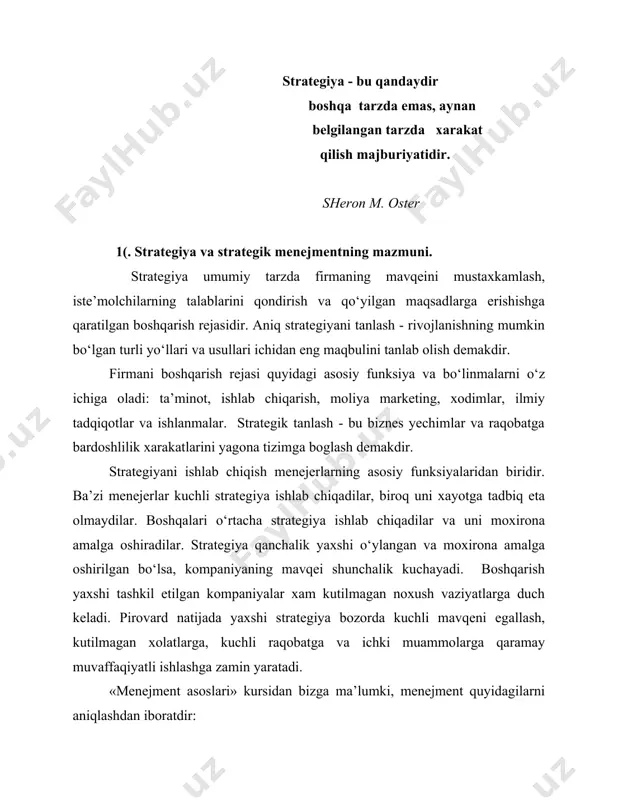 an iboratdir: -«biz qayerdamiz?» - «qayoqqa ketyapmiz?» - faoliyatimizning maqsadlari qanday?» - maqsadga erishish yo‘llari qanday ?» - optimal yo‘lni tanlash mezonlari nimalardan iborat? - pirovard natija qanday bo‘lishi kerak? bu savollarning javoblari kelgusi boshqaruv sikllarida foydalanish uchun maqsad va natijalarni aniqlash uchun o‘ta muximdir. strategik menejment kompaniyaning uzoq muddatli maqsadlar va faoliyatiga ta’alluqlidir. aytish mumkinki, strategiyani (xarakatlar tarzini) va uning aniq vositalarini ifodalash boshqaruvning negizini tashkil qiladi va kompaniyada menejmentning yaxshi yo‘lga qo‘yilganligini ko‘rsatuvchi eng to‘g‘ri belgi bo‘lib xizmat qiladi. strategik menejmentning mazmuni quyidagilardan iborat: - firma biznesining yo‘nalish va asosiy maqsadlarni belgilab olish; - firmaning tashqi muhitini tahlil qilish; - undagi ichki vaziyatni tahlil qilish; - firma yoki xo‘jalikning o‘rta bo‘g‘inlarida strategiyani tanlash va ishlab chiqish; - diversiyalangan firmaning portfelini tahlil qilish; - uning tashkiliy strukturasini loyihalash; - integratsiya darajasini va boshqaruv tizimini tanlash; - «strategiya - struktura - nazorat» majmuasini boshqarish, - firma faoliyatining ba’zi sohalardagi siyosatini …