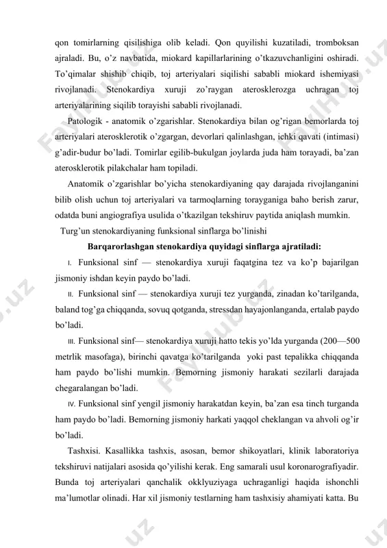 nda olingan biokimyoviy tekshiruvlar yordamida ham tashxisni to’g’ri qo’yish mumkin. klinik ko’rinishi. stenokardiyaning klinik ko’rinishi faqat shu kasallikka xos bo’lgan belgilar bilan boshqa yurak kasalliklaridan ajralib turadi. birinchi bo’lib stenokardiya xurujining klinik ko’rinishini 1978- yilda volv rebertden bayon etgan. uning aytishicha, stenokardiya xuruji ko’pincha jismoniy harakat paytidan yoki undan keyin to’sh orqasida yuzaga keladigan achishadigan kuchli og’riq paydo bo’lar ekan. og’riq borgan sari kuchayib, nafas olishning qiyinlashishiga olib keladi. bunda og’riq chap kurakka, chap qo’l va bo’yin sohasiga ham tarqaladi. shu paytda bemor juda ham qattiq qo’rquv his qilib, og’riq tarqalguncha bir zum qimirlamasdan, o’z joyida o’tiradi. xuruj paydo bo’lishining eng dastlabki onlarida bemor, odatda, nitroglitserin ishlatsa og’riq avval kamayib, keyin esa umuman tarqalib ketadi (rasmana stenokardiya). agar stenokardiya xuruji paytida ekg qilinsa, unda st segmenti o’rta chiziq (izochiziq)dan biroz ko’tarilgani yoki aksincha, pastga yo’nalgani kuzatiladi. bu belgi miokard ishemiyasi rivojlanayotganidan dalolat beradi. stenokardiya xuruji odatda bir necha sekunddan 10 …