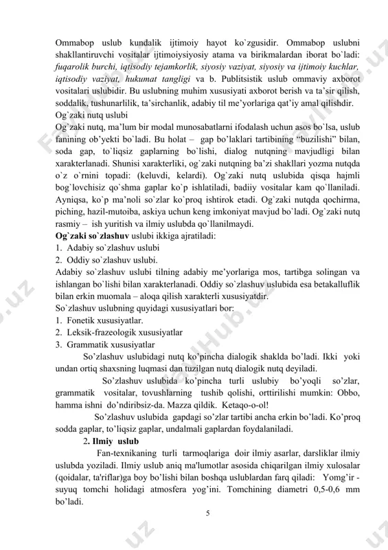 ba, askiya uchun keng imkoniyat mavjud bo`ladi. og`zaki nutq rasmiy – ish yuritish va ilmiy uslubda qo`llanilmaydi. og`zaki so`zlashuv uslubi ikkiga ajratiladi: 1. adabiy so`zlashuv uslubi 2. oddiy so`zlashuv uslubi. adabiy so`zlashuv uslubi tilning adabiy me’yorlariga mos, tartibga solingan va ishlangan bo`lishi bilan xarakterlanadi. oddiy so`zlashuv uslubida esa betakalluflik bilan erkin muomala – aloqa qilish xarakterli xususiyatdir. so`zlashuv uslubning quyidagi xususiyatlari bor: 1. fonetik xususiyatlar. 2. leksik-frazeologik xususiyatlar 3. grammatik xususiyatlar so’zlashuv uslubidagi nutq ko’pincha dialogik shaklda bo’ladi. ikki yoki undan ortiq shaxsning luqmasi dan tuzilgan nutq dialogik nutq deyiladi. so’zlashuv uslubida ko’pincha turli uslubiy bo’yoqli so’zlar, grammatik vositalar, tovushlarning tushib qolishi, orttirilishi mumkin: obbo, hamma ishni do’ndiribsiz-da. mazza qildik. ketaqo-o-ol! so’zlashuv uslubida gapdagi so’zlar tartibi ancha erkin bo’ladi. ko’proq sodda gaplar, to’liqsiz gaplar, undalmali gaplardan foydalaniladi. 2. ilmiy uslub fan-texnikaning turli tarmoqlariga doir ilmiy asarlar, darsliklar ilmiy uslubda yoziladi. ilmiy uslub aniq ma'lumotlar asosida chiqarilgan ilmiy xulosalar (qoidalar, ta'riflar)ga …