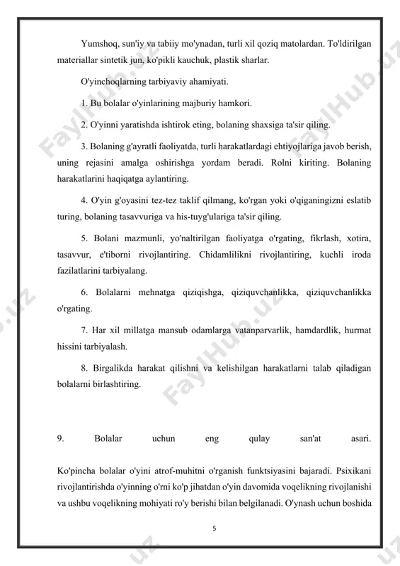 his-tuyg'ulariga ta'sir qiling. 5. bolani mazmunli, yo'naltirilgan faoliyatga o'rgating, fikrlash, xotira, tasavvur, e'tiborni rivojlantiring. chidamlilikni rivojlantiring, kuchli iroda fazilatlarini tarbiyalang. 6. bolalarni mehnatga qiziqishga, qiziquvchanlikka, qiziquvchanlikka o'rgating. 7. har xil millatga mansub odamlarga vatanparvarlik, hamdardlik, hurmat hissini tarbiyalash. 8. birgalikda harakat qilishni va kelishilgan harakatlarni talab qiladigan bolalarni birlashtiring. 9. bolalar uchun eng qulay san'at asari. ko'pincha bolalar o'yini atrof-muhitni o'rganish funktsiyasini bajaradi. psixikani rivojlantirishda o'yinning o'rni ko'p jihatdan o'yin davomida voqelikning rivojlanishi va ushbu voqelikning mohiyati ro'y berishi bilan belgilanadi. o'ynash uchun boshida tushunish kerak. sizning oldingizda qanday ob'ekt bor va u bilan qanday o'ynash kerak. shuning uchun, o'yin vositalari, avvalo, tadqiqot ob'ekti bo'ladi, keyin esa nima bilan o'ynash mumkin. bolalikning ajralmas sherigi va o'yinning eng muhim vositasi o'yinchoqdir. hayotining birinchi oylaridan boshlab u bolani o'rab turgan narsalar orasida alohida o'rin egallaydi. qadim zamonlardan beri kichkintoylar to'shaklariga o'yinchoqlarni osib qo'yish odati mavjud. qadimgi e'tiqodga ko'ra, shovqinlar yovuz ruhlarni qo'rqitadi. …